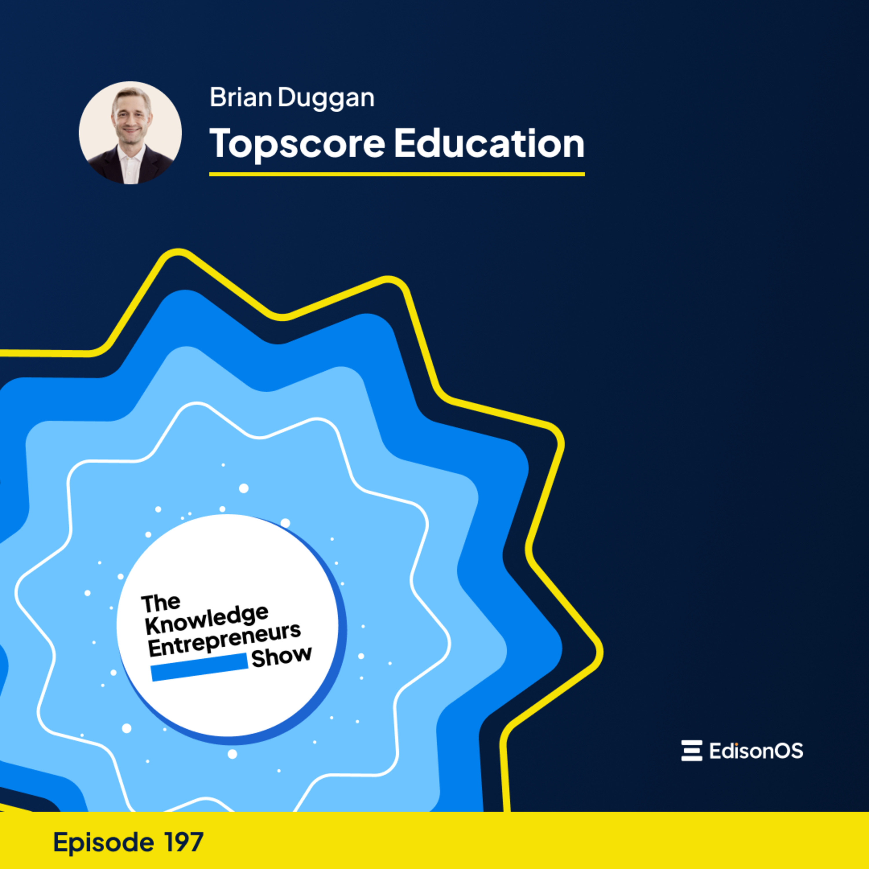 Episode 197 | Brian Duggan | Topscore Education | The Knowledge Entrepreneurs Show episode artwork
