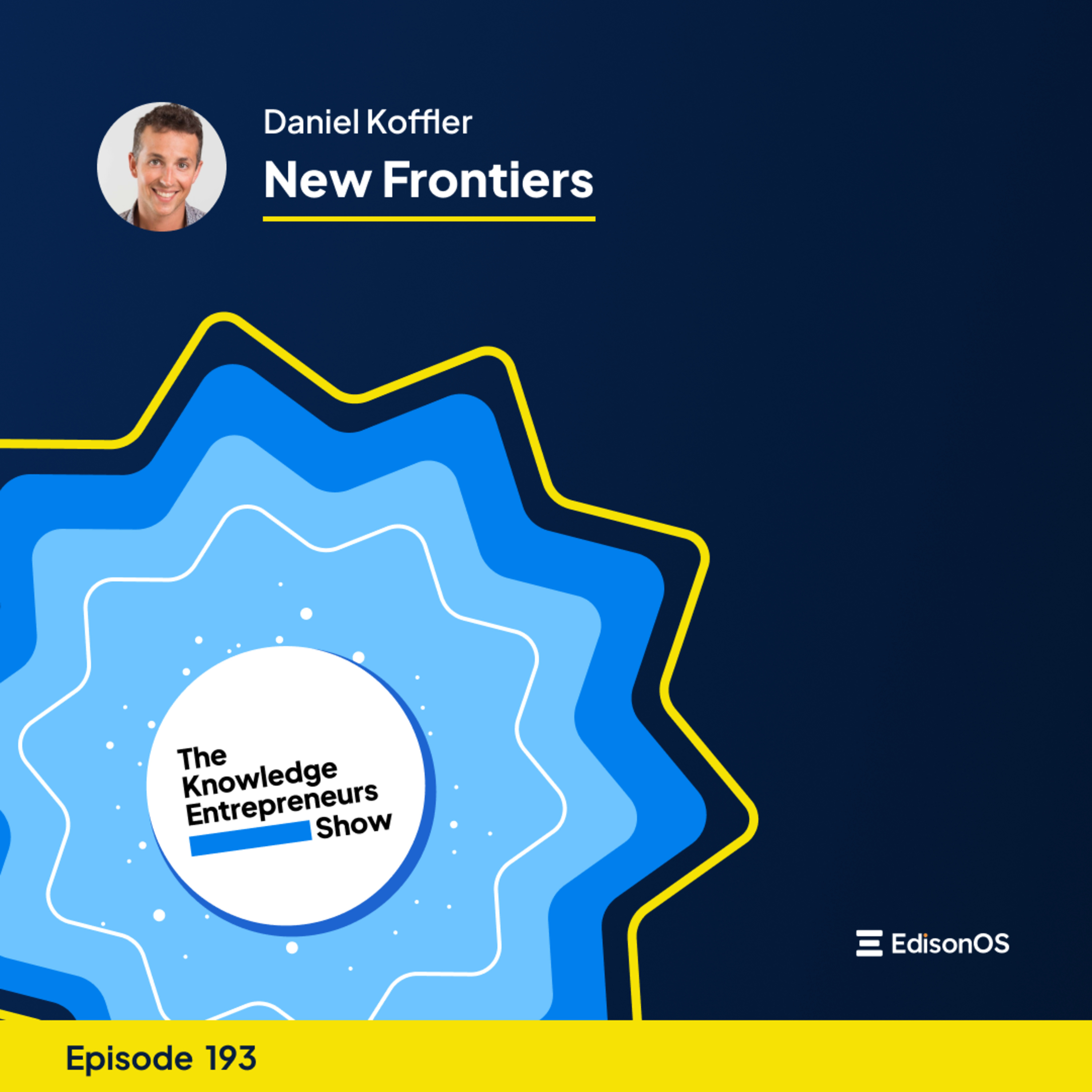 Episode 193 | Daniel Koffler | New Frontiers | The Knowledge Entrepreneurs Show episode artwork
