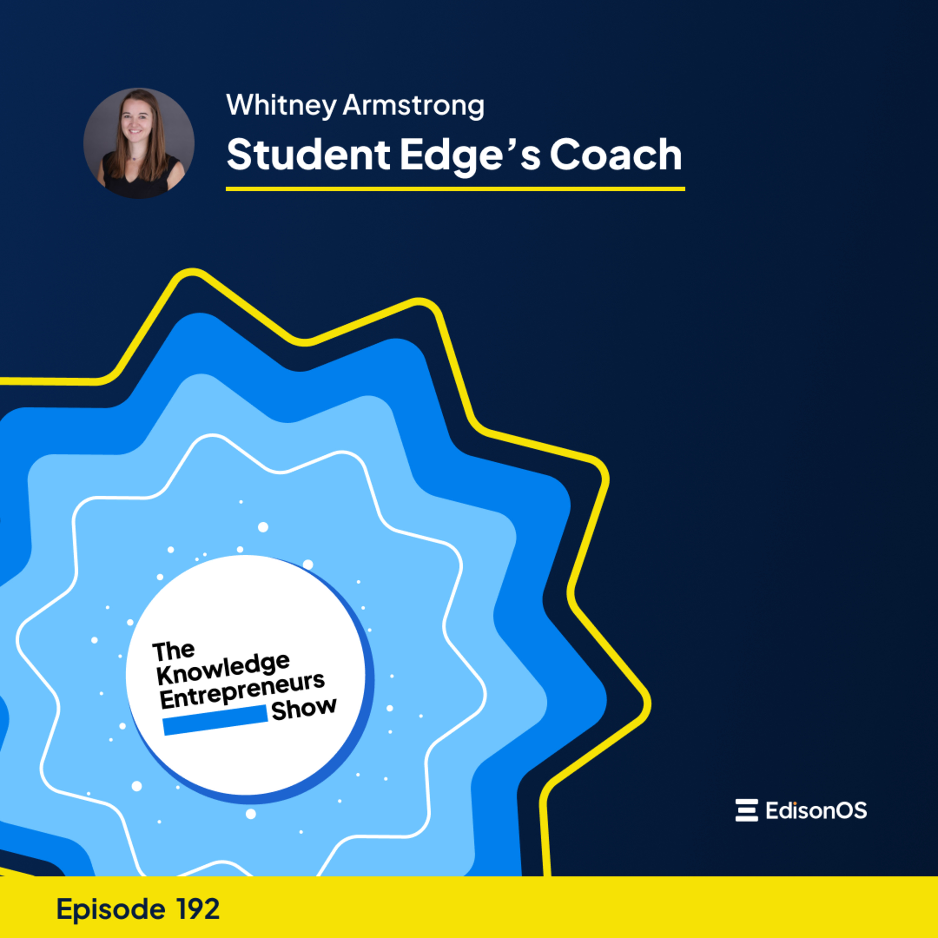 Episode 192 | Whitney Armstrong | Student Edge’s Coach | The Knowledge Entrepreneurs Show
