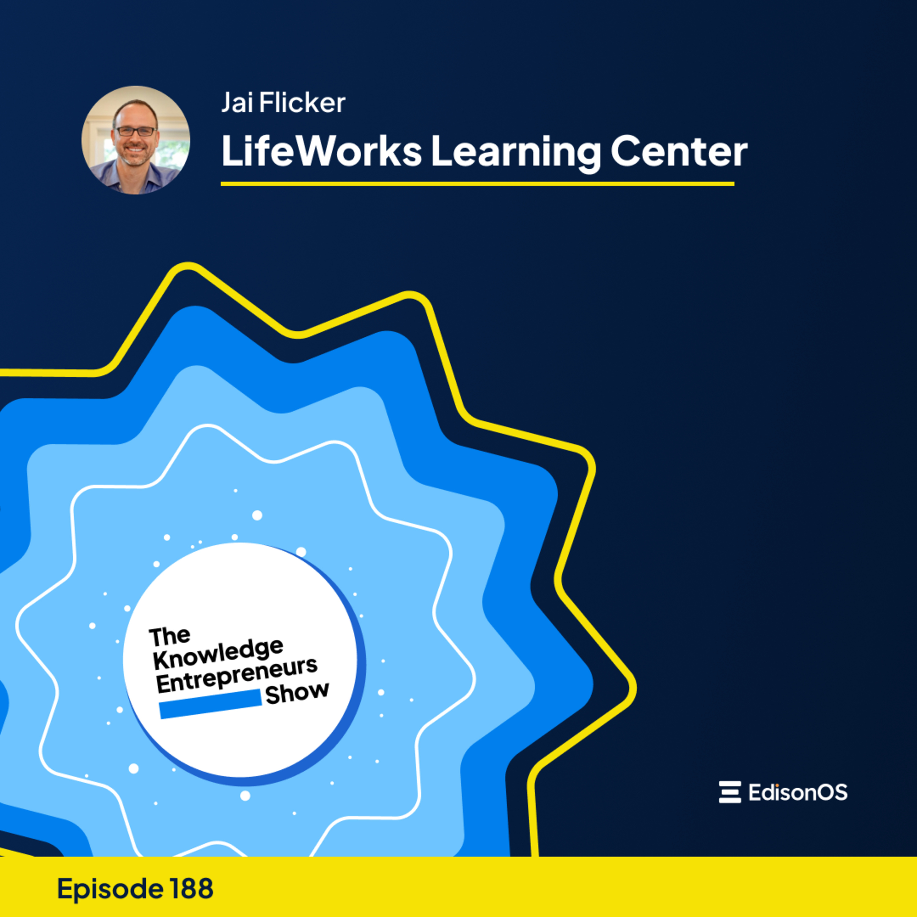 Episode 188 | Jai Flicker | LifeWorks Learning Center | The Knowledge Entrepreneurs Show
