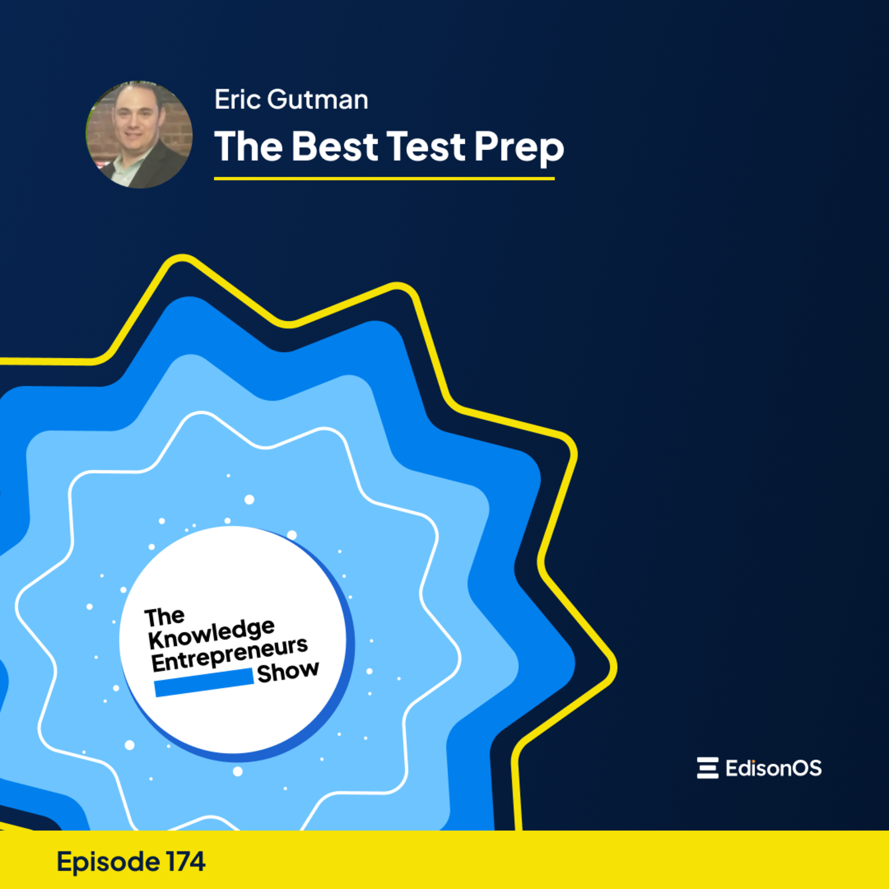 Episode 174 | Eric Gutman | The Best Test Prep | The Knowledge Entrepreneurs Show