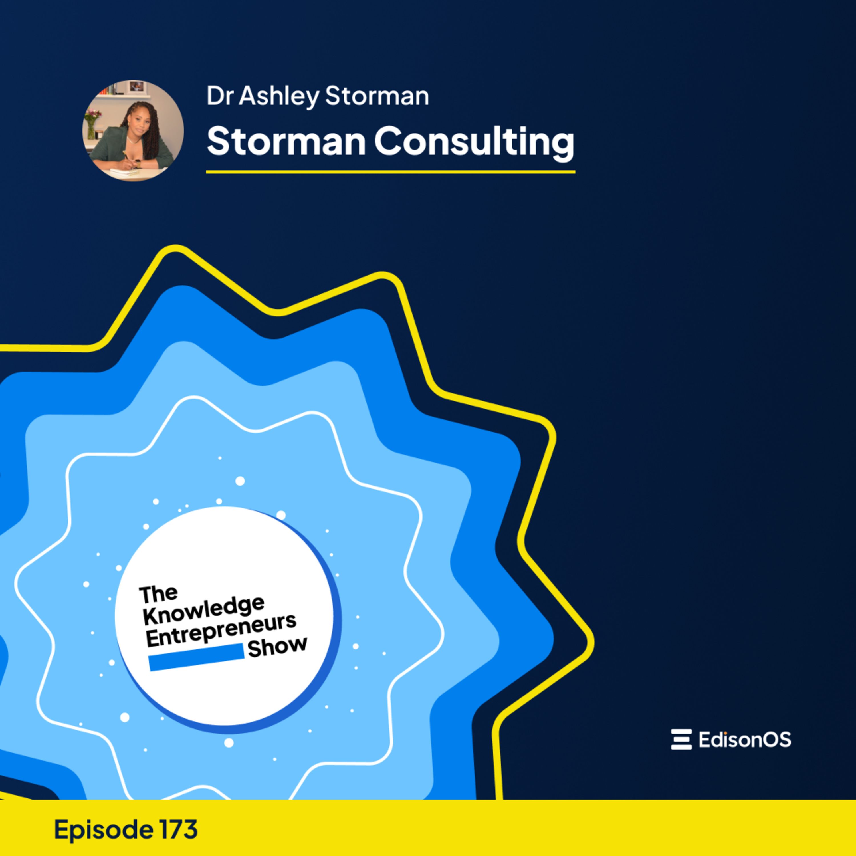 Episode 173 | Dr Ashley Storman | Storman Consulting | The Knowledge Entrepreneurs Show