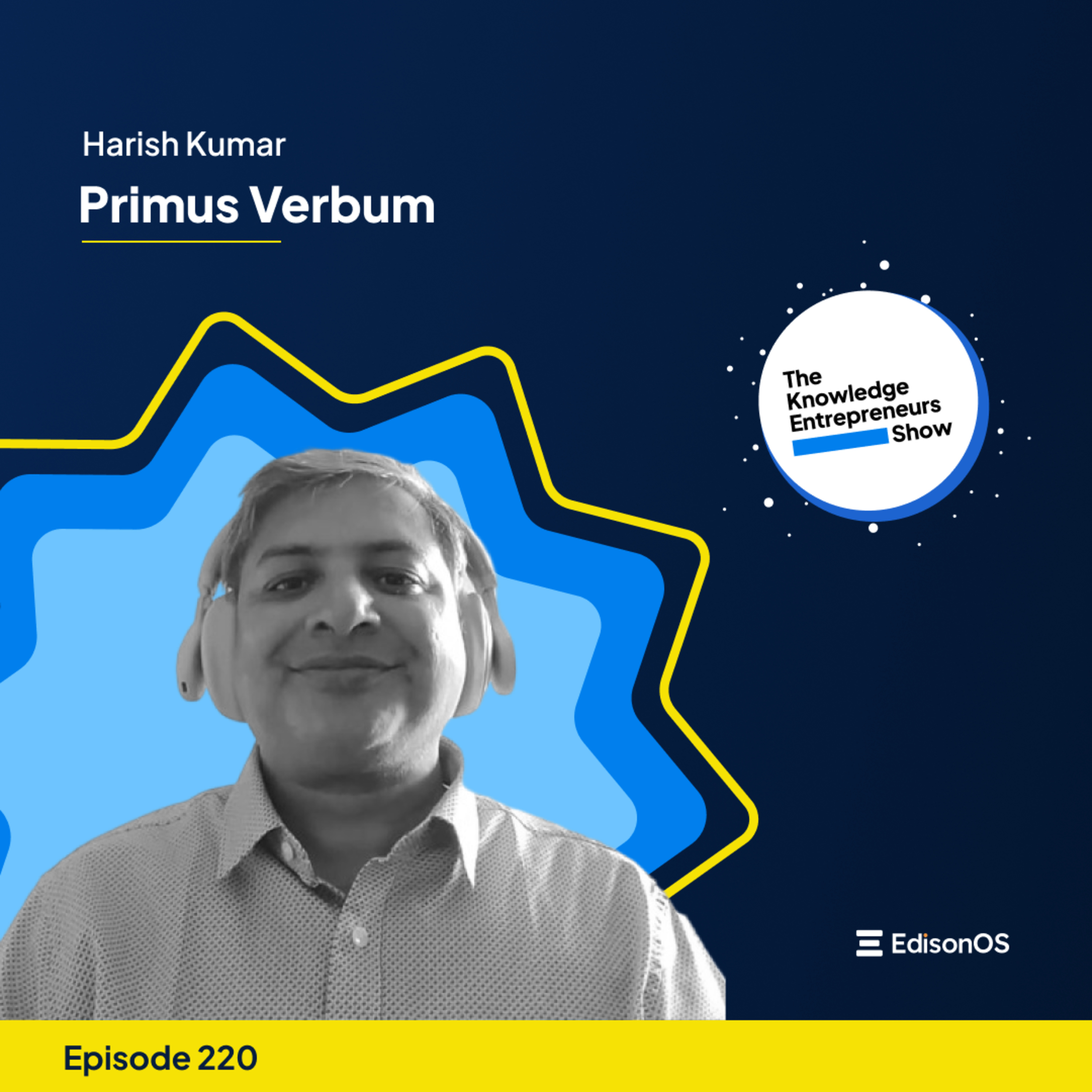 Episode 220 | Harish Kumar | Primus Verbum | The Knowledge Entrepreneurs show episode artwork