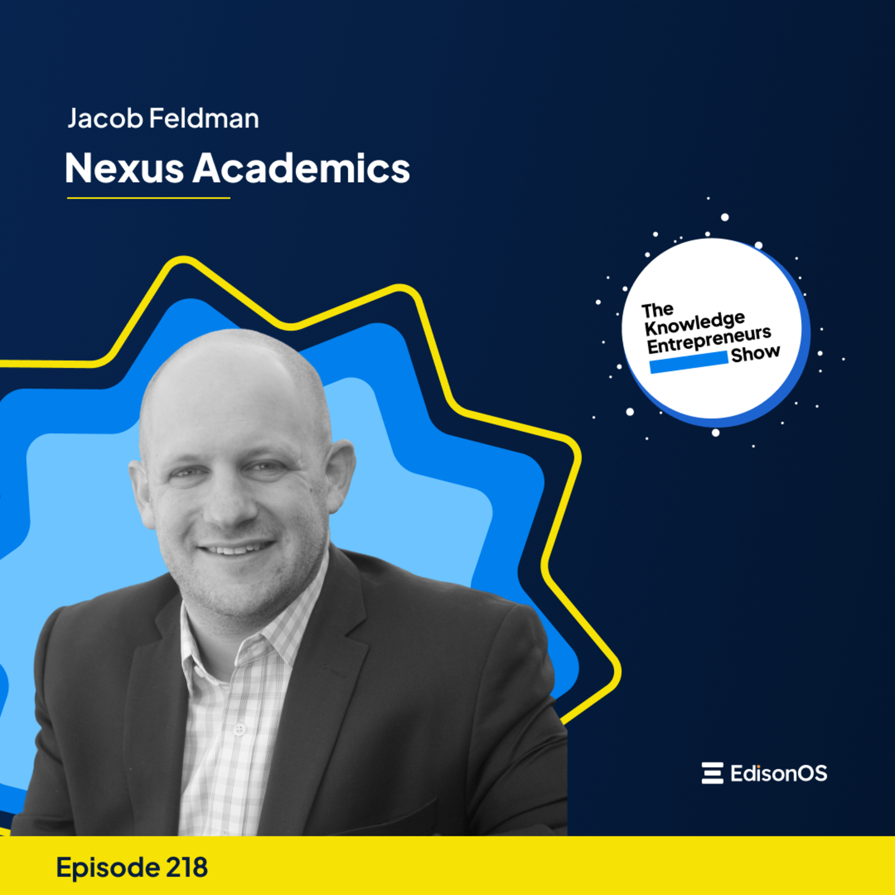 Episode 218 | Jacob Feldman | Nexus Academics | The Knowledge Entrepreneurs Show episode artwork