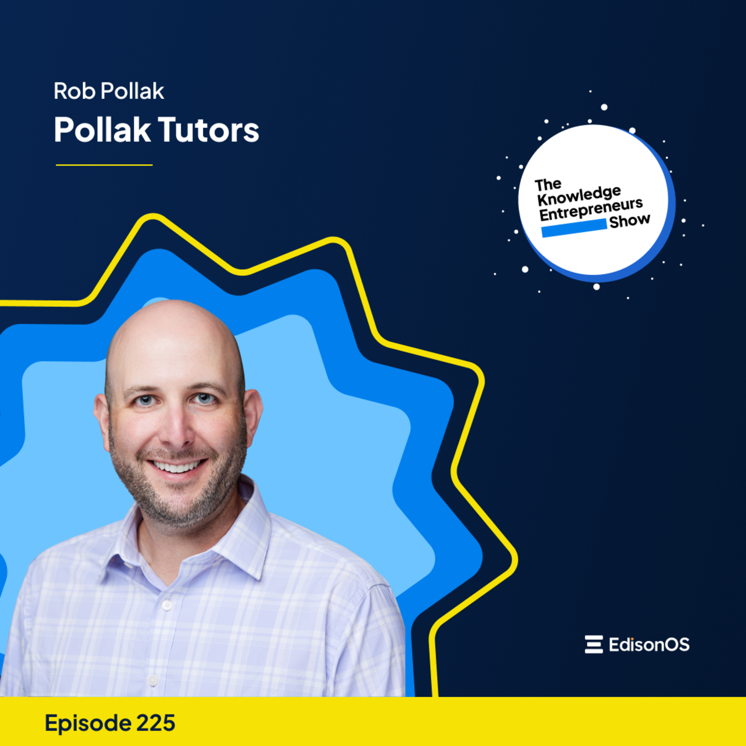 Episode 225 | Rob Pollak | Pollak Tutors | The Knowledge Entrepreneurs Show episode artwork