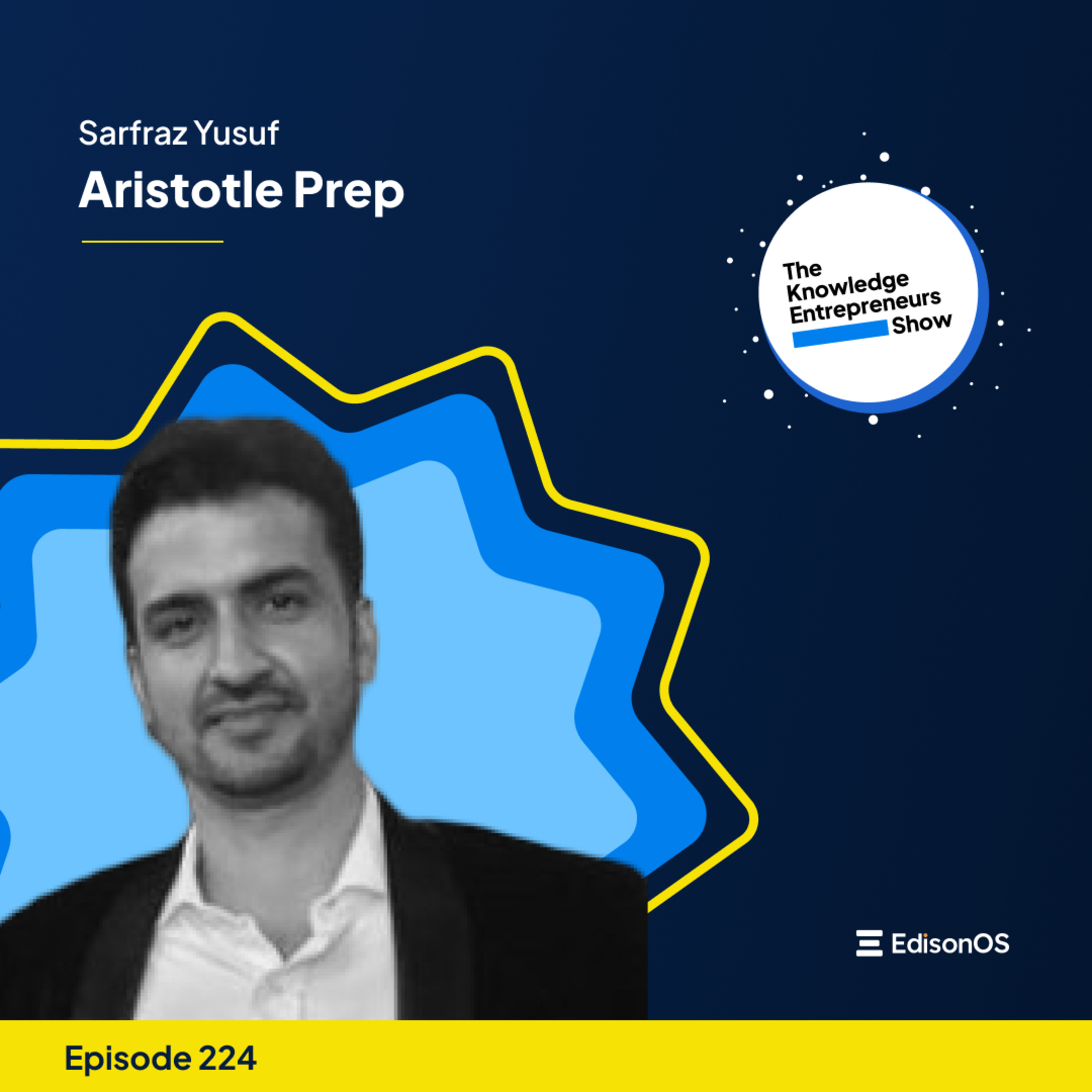 Episode 224 | Sarfraz Yusuf | Aristotle Prep | The Knowledge Entrepreneurs Show