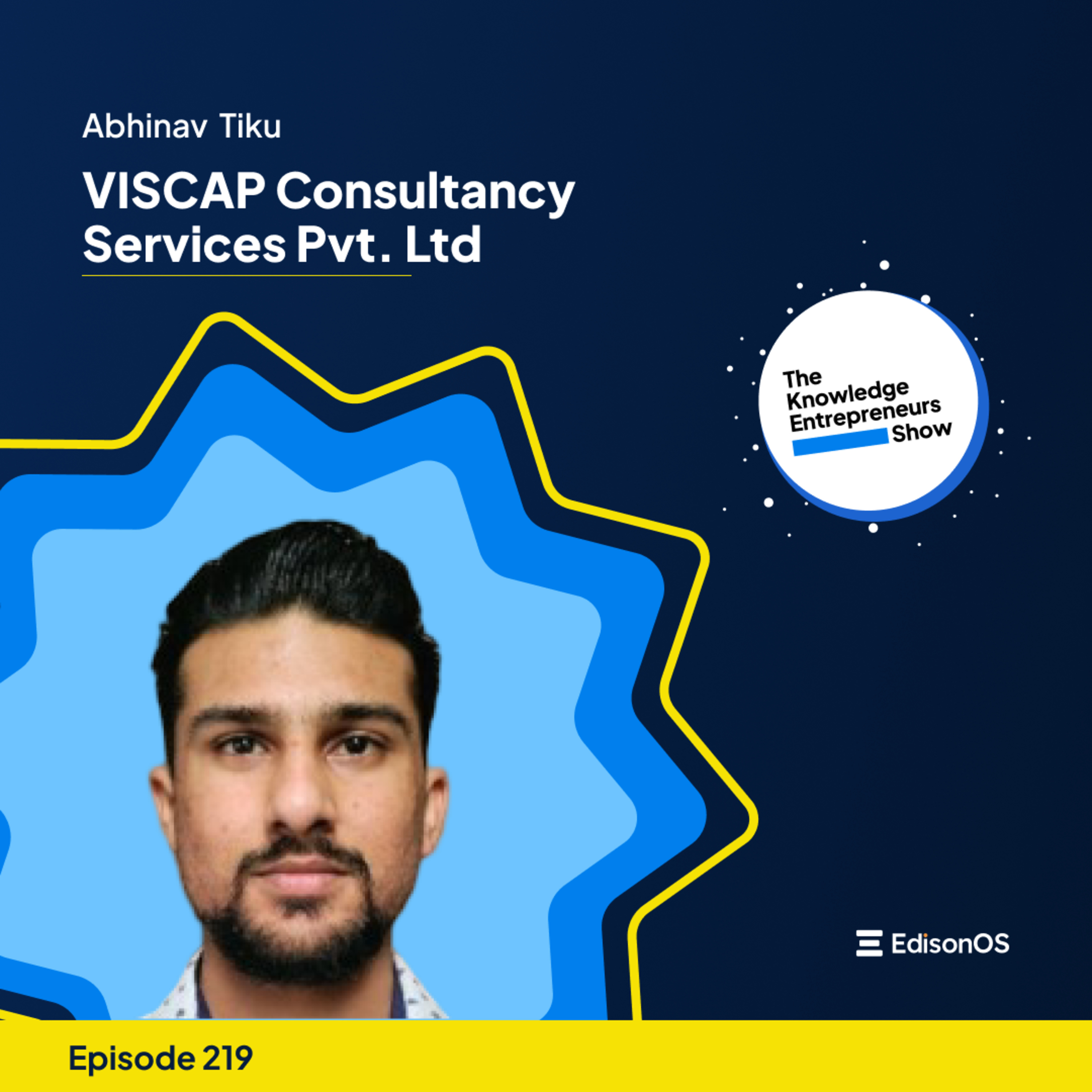 Episode 219 | Abhinav Tiku | VISCAP Consultancy Services | The Knowledge Entrepreneurs Show episode artwork