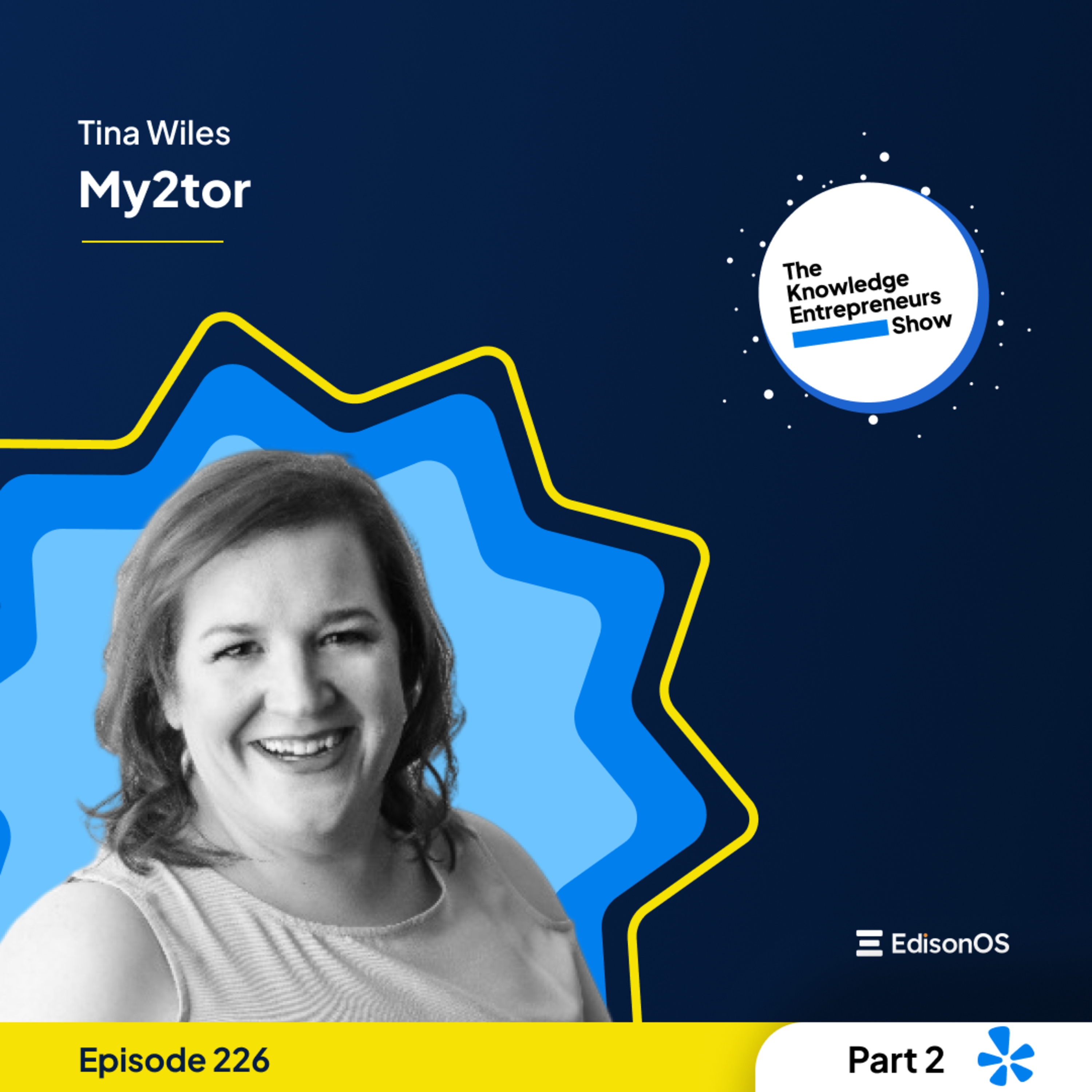 Episode 226 | Tina Wiles | My2tor | Part - 2 | The Knowledge Entrepreneurs Show