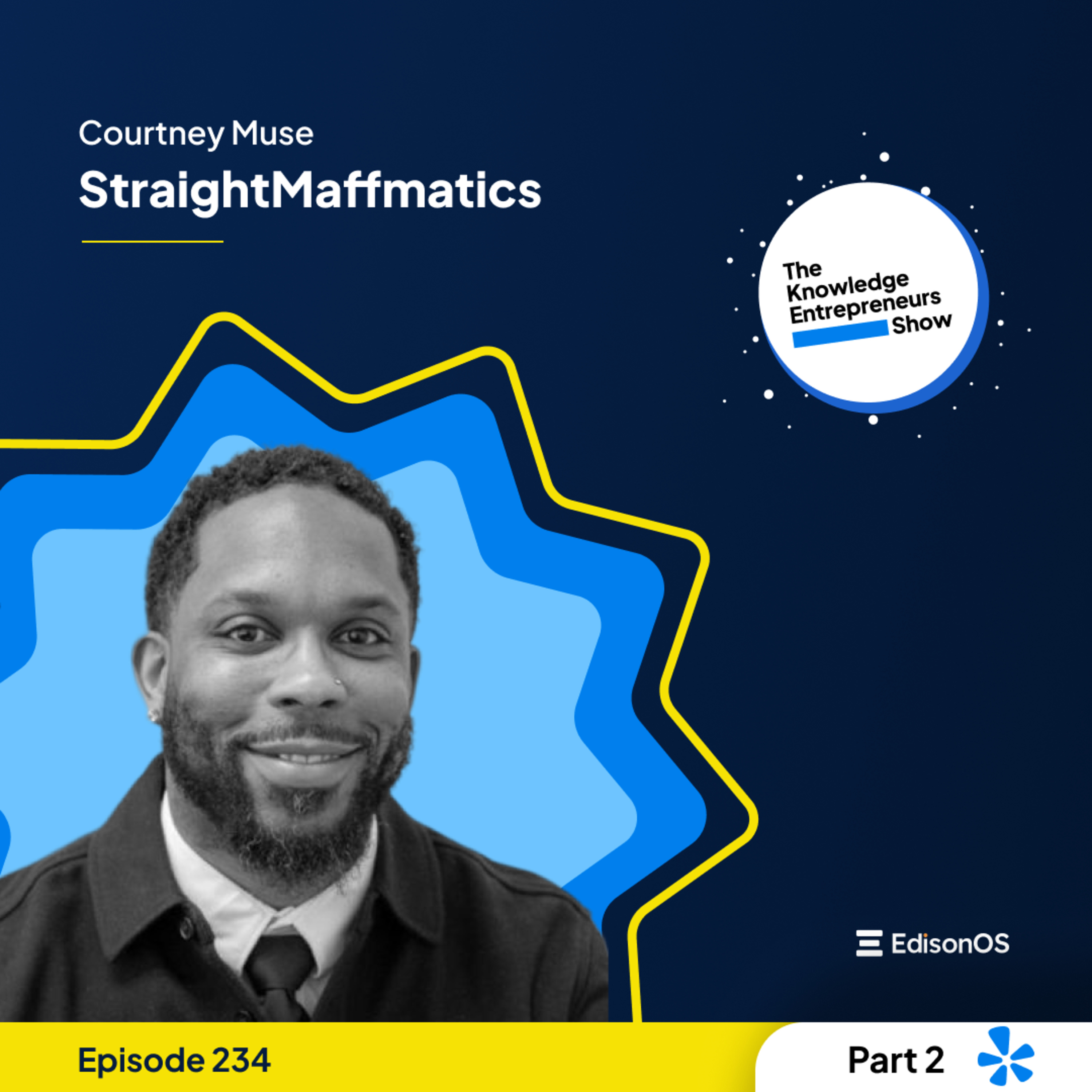 Episode 234 | Courtney Muse | StraightMaffmatics | Part-2 | The Knowledge Entrepreneurs Show episode artwork