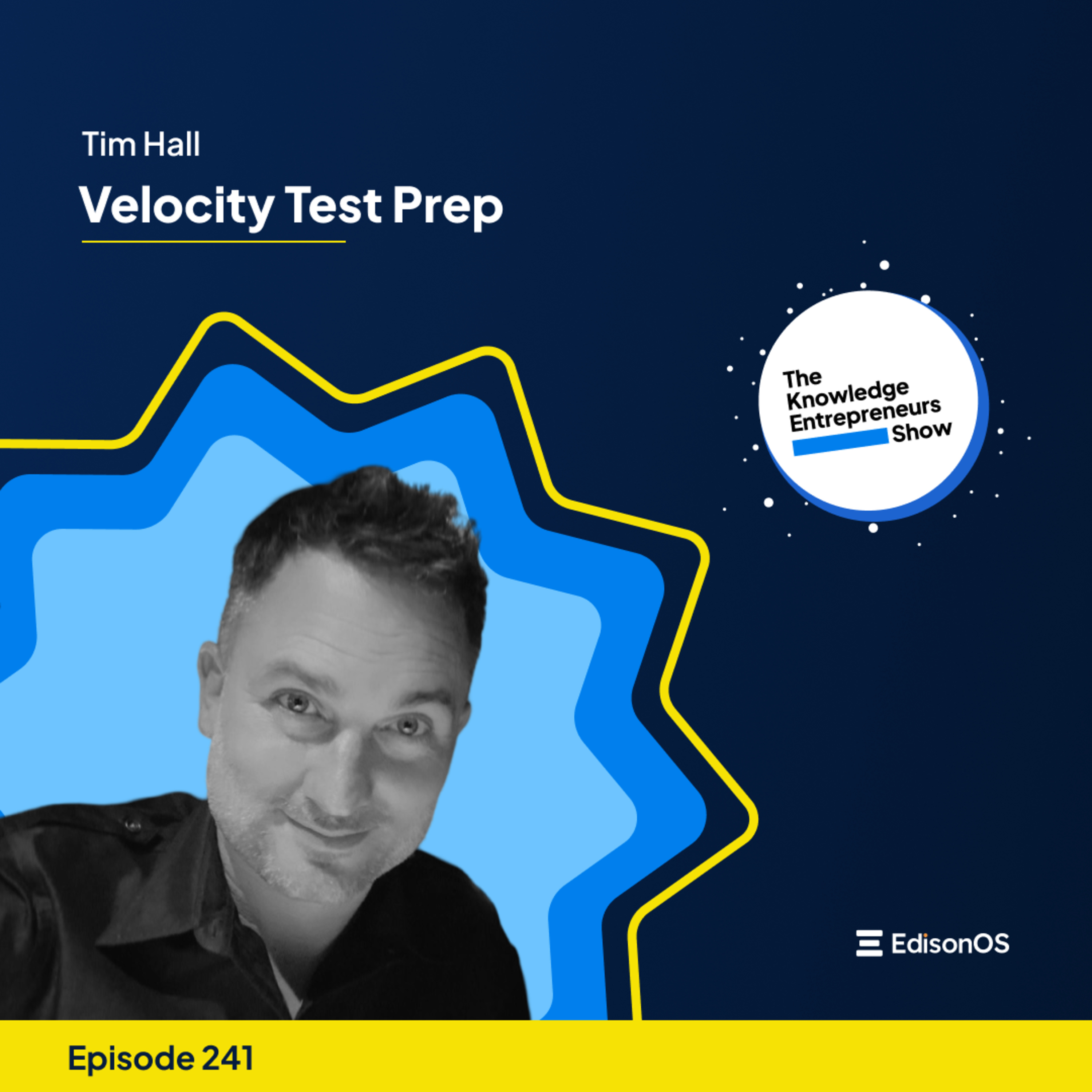 Episode 241 | Tim Hall | Velocity Test Prep | The Knowledge Entrepreneurs Show