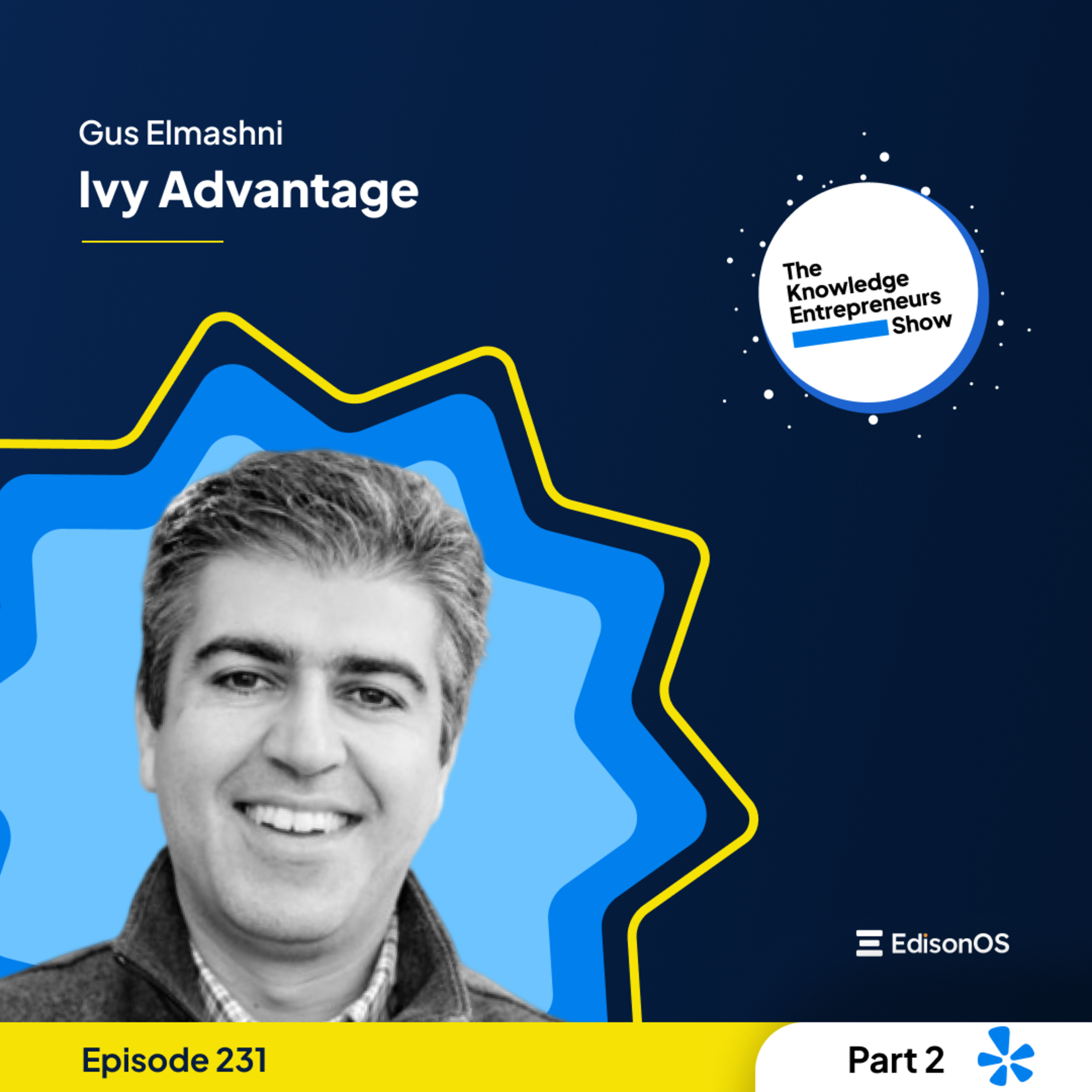 Episode 231 | Gus Elmashni | Ivy Advantage | Part-2 | The Knowledge Entrepreneurs Show