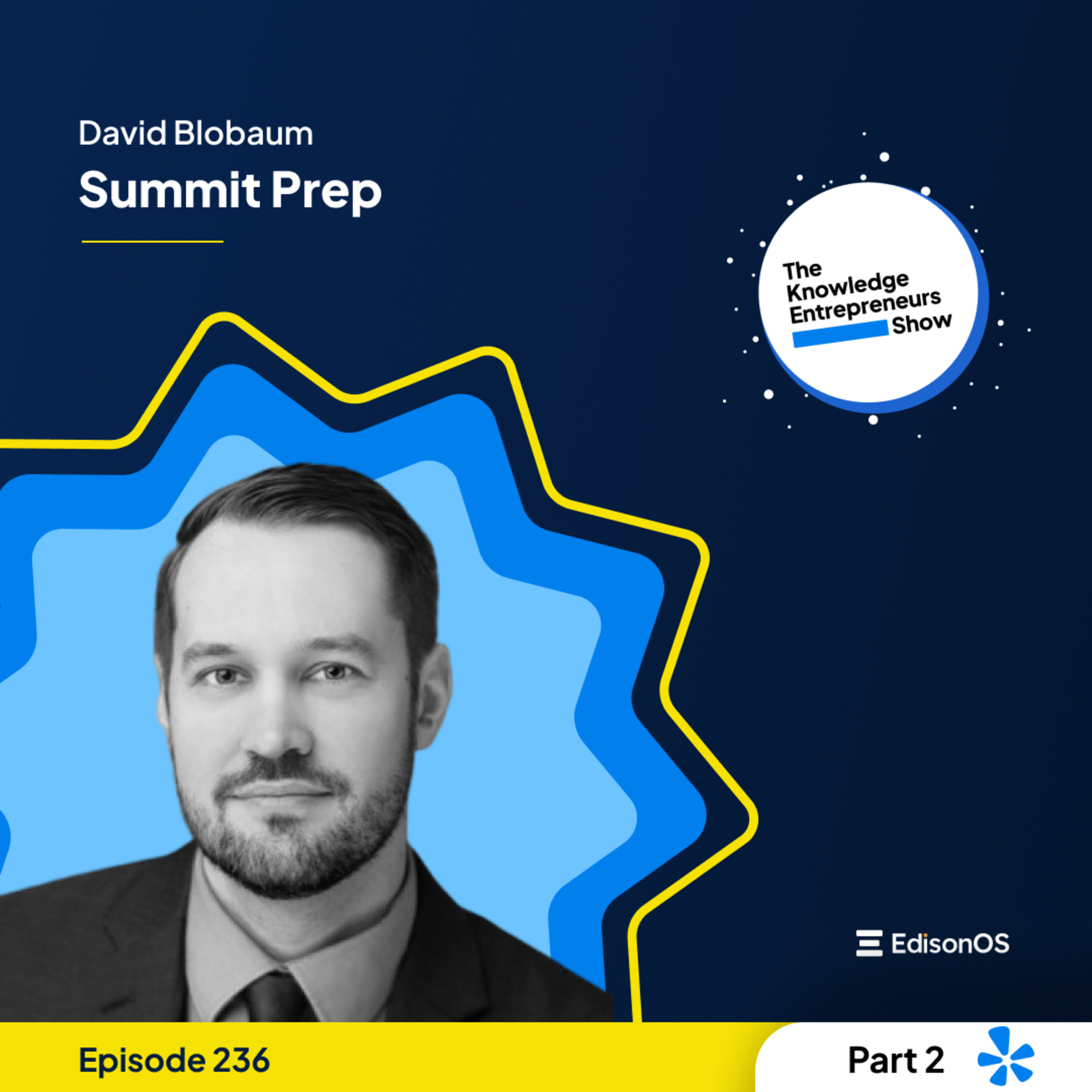 Episode 236 | David Blobaum | Summit Prep | Part - 2 | The Knowledge Entrepreneurs Show episode artwork
