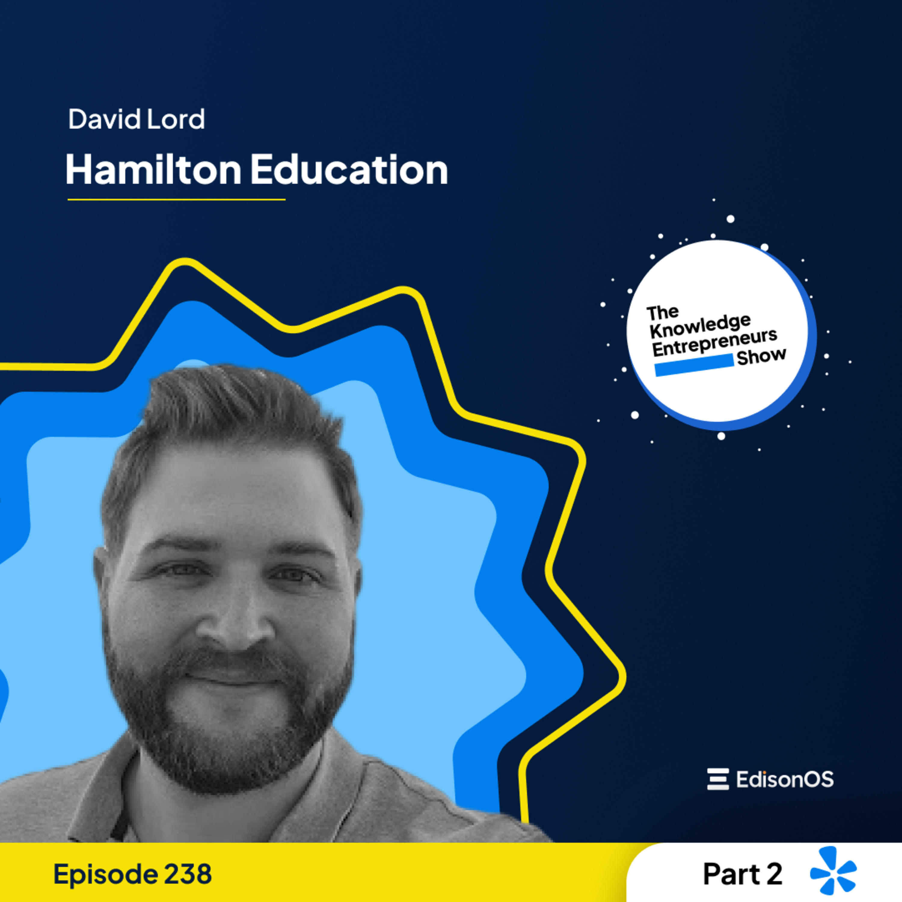 Episode 238 | David Lord | Hamilton Education | Part - 2 | The Knowledge Entrepreneurs Show