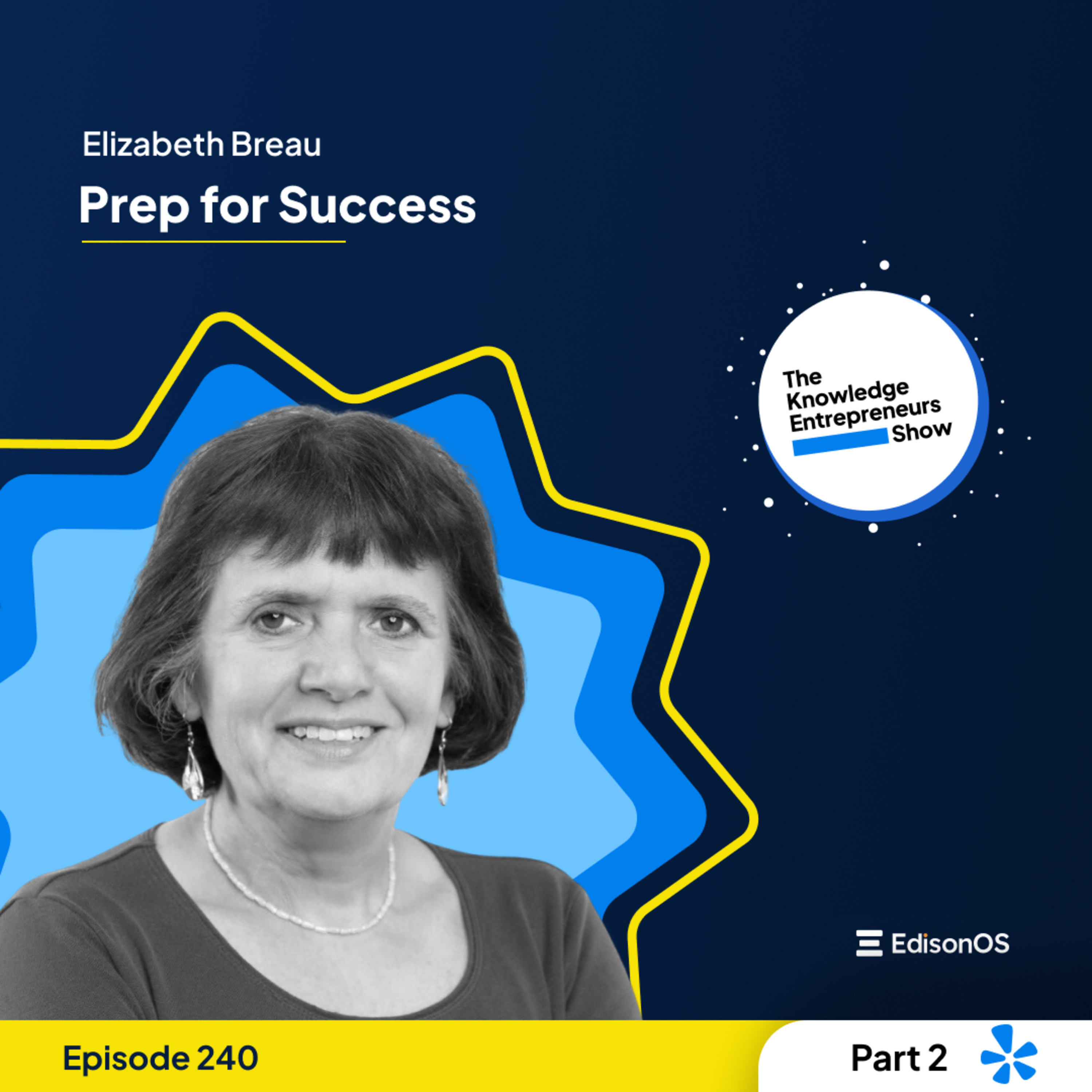 Episode 240 | Elizabeth Breau | Prep for Success | Part - 2 | The Knowledge Entrepreneurs Show episode artwork