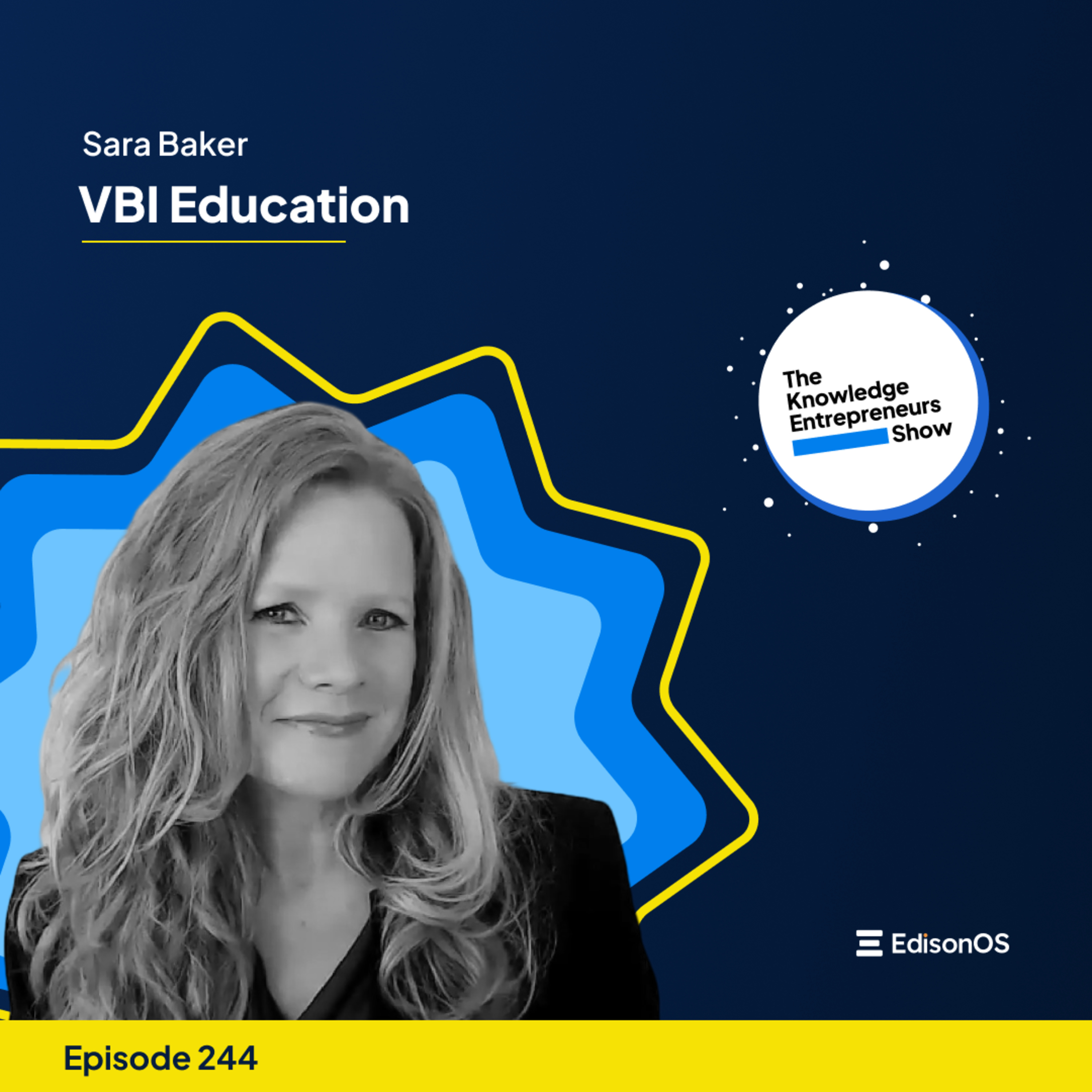 Episode 244 | Sara Baker | VBI Education | The Knowledge Entrepreneurs Show