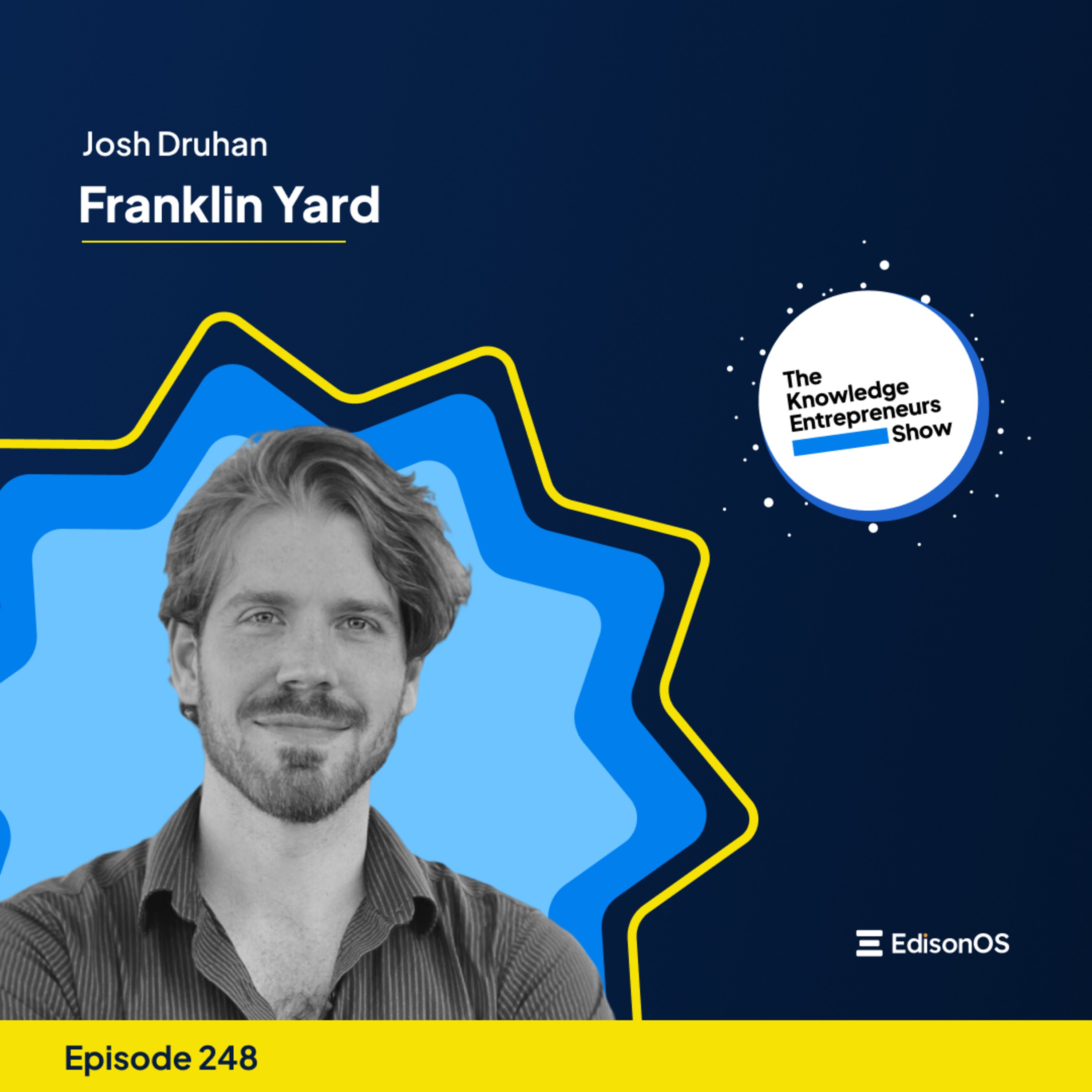Episode 248 | Josh Druhan | Franklin Yard | Part 2 |The Knowledge Entrepreneurs Show episode artwork