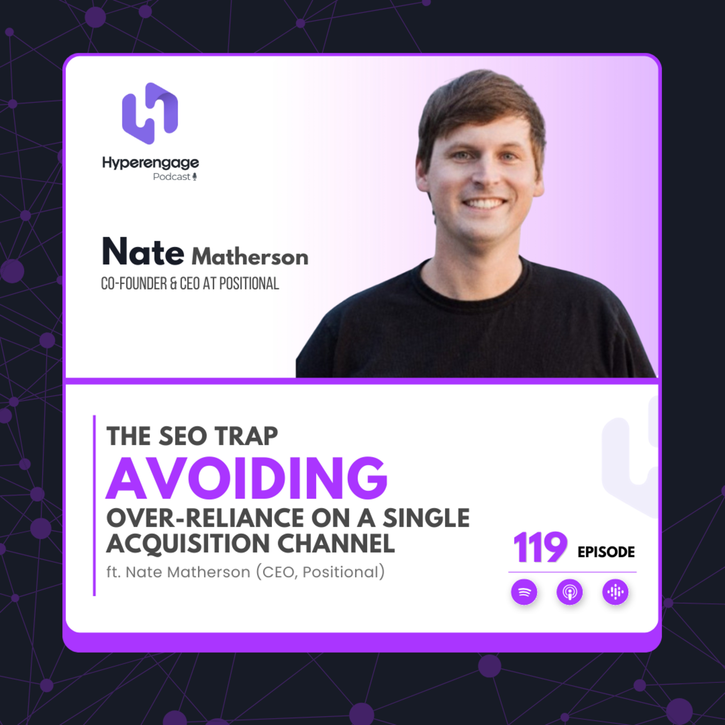 Ep 119: The SEO Trap: Avoiding Over-Reliance on a Single Acquisition Channel ft. Nate Matherson (CEO, Positional) episode artwork