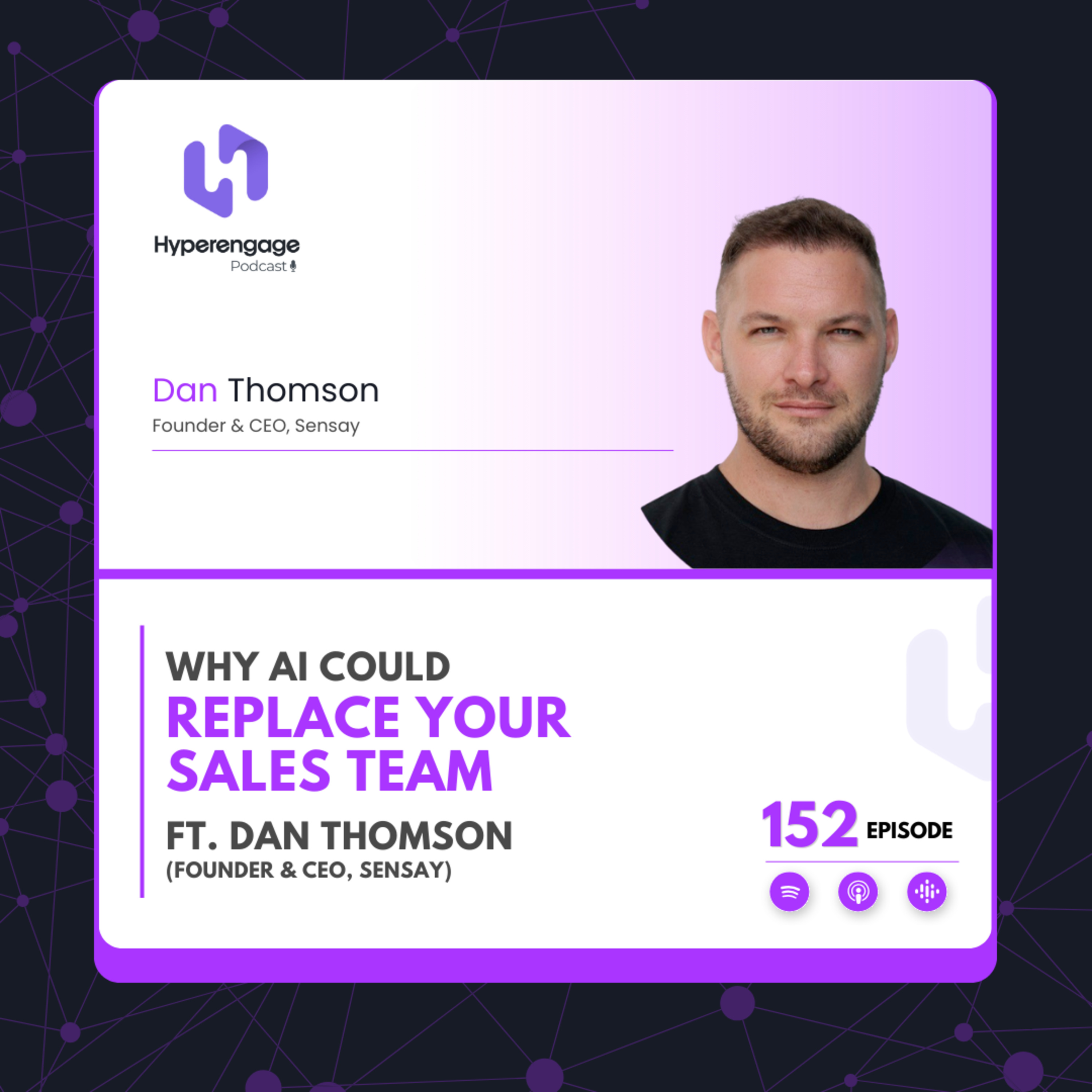 Ep # 152: Why AI Could Replace Your Sales Team ft. Dan Thomson (Founder & CEO, Sensay) episode artwork