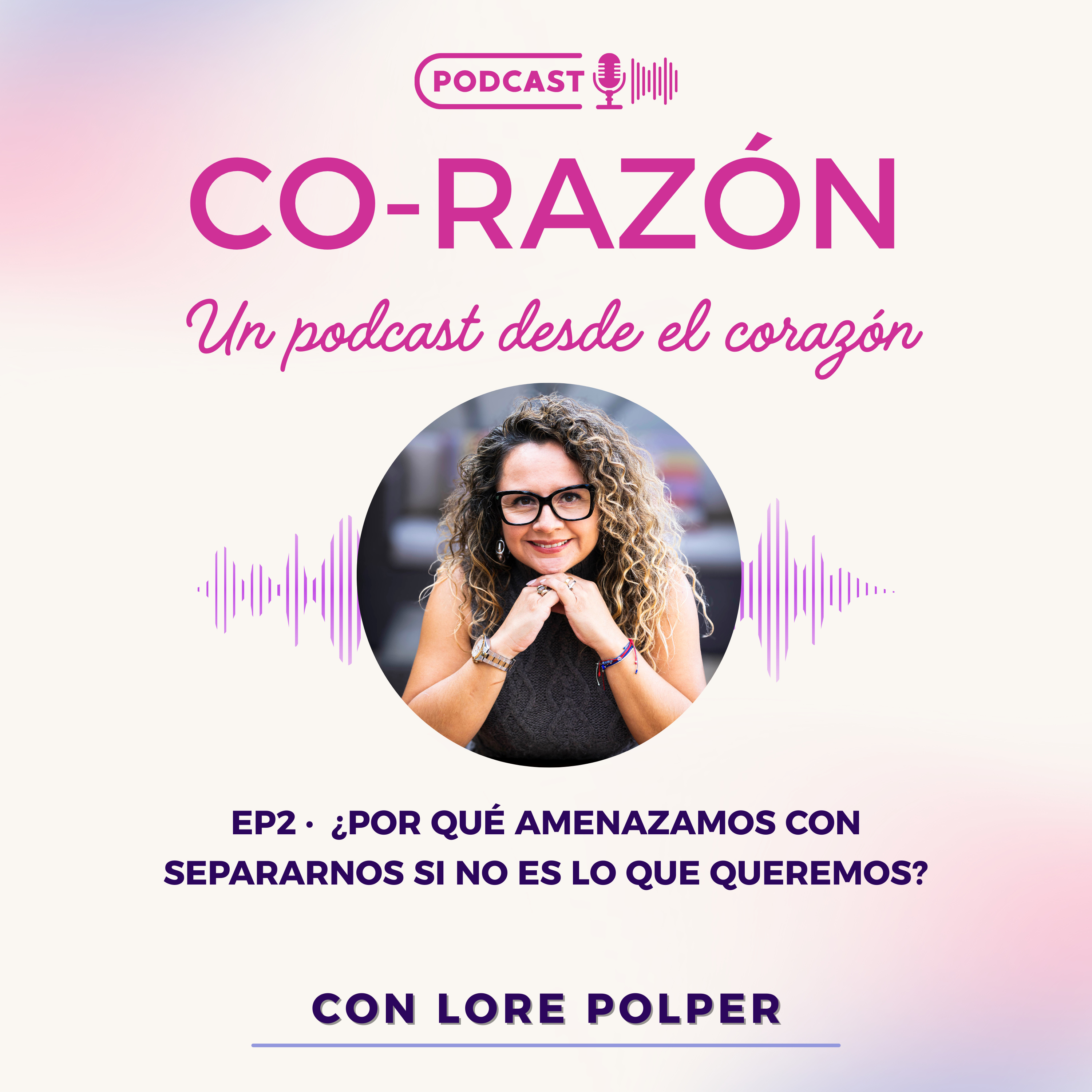 🎙 EP2 ¿Por qué amenazamos con separarnos si no es lo que queremos?  episode artwork