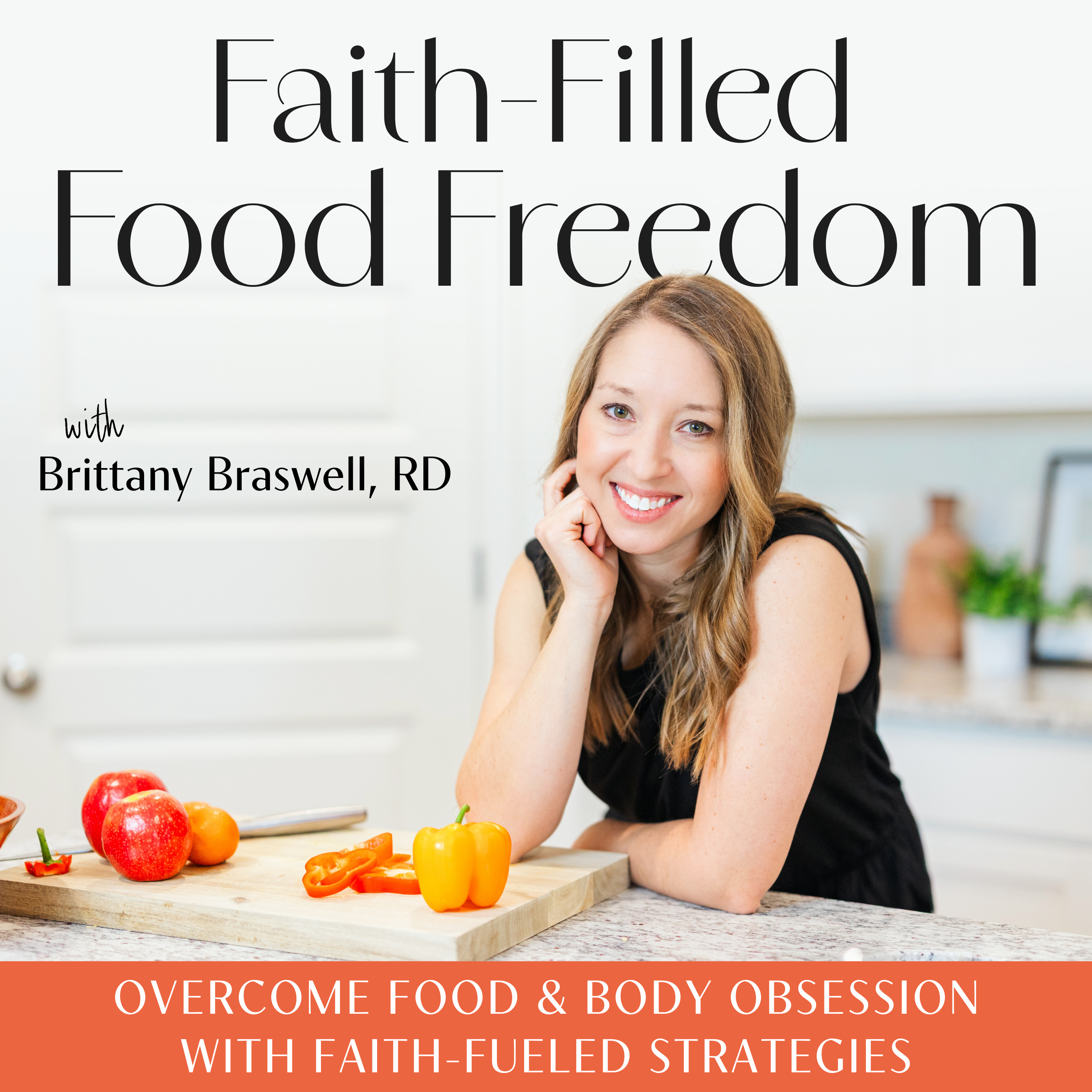 Faith-Filled Food Freedom | Disordered Eating, Body Image, Weight Loss Obsession, Anxiety, Nutrition
