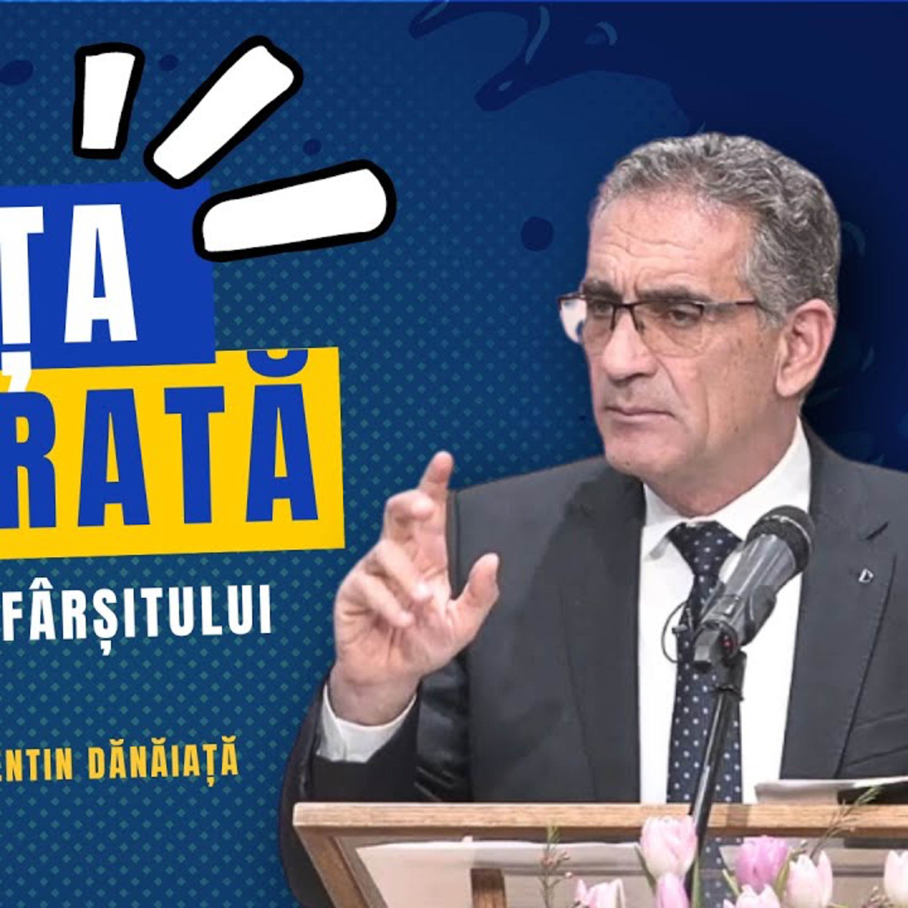 Credința adevărată în timpul sfârșitului - Valentin Dănăiață episode artwork