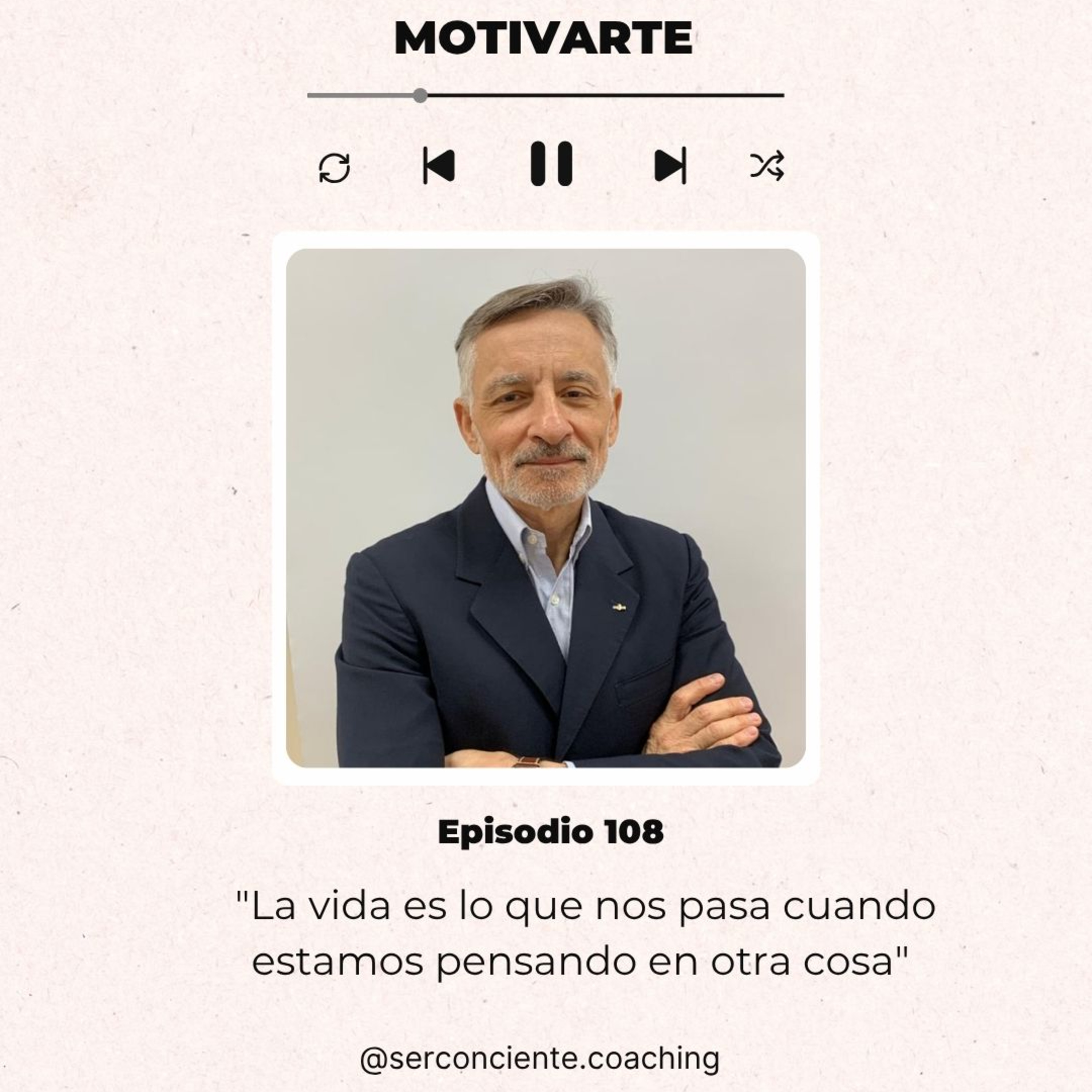 Episodio 108 – “La vida es lo que nos pasa cuando estamos pensando en otra cosa”, con @serconciente.coaching episode artwork