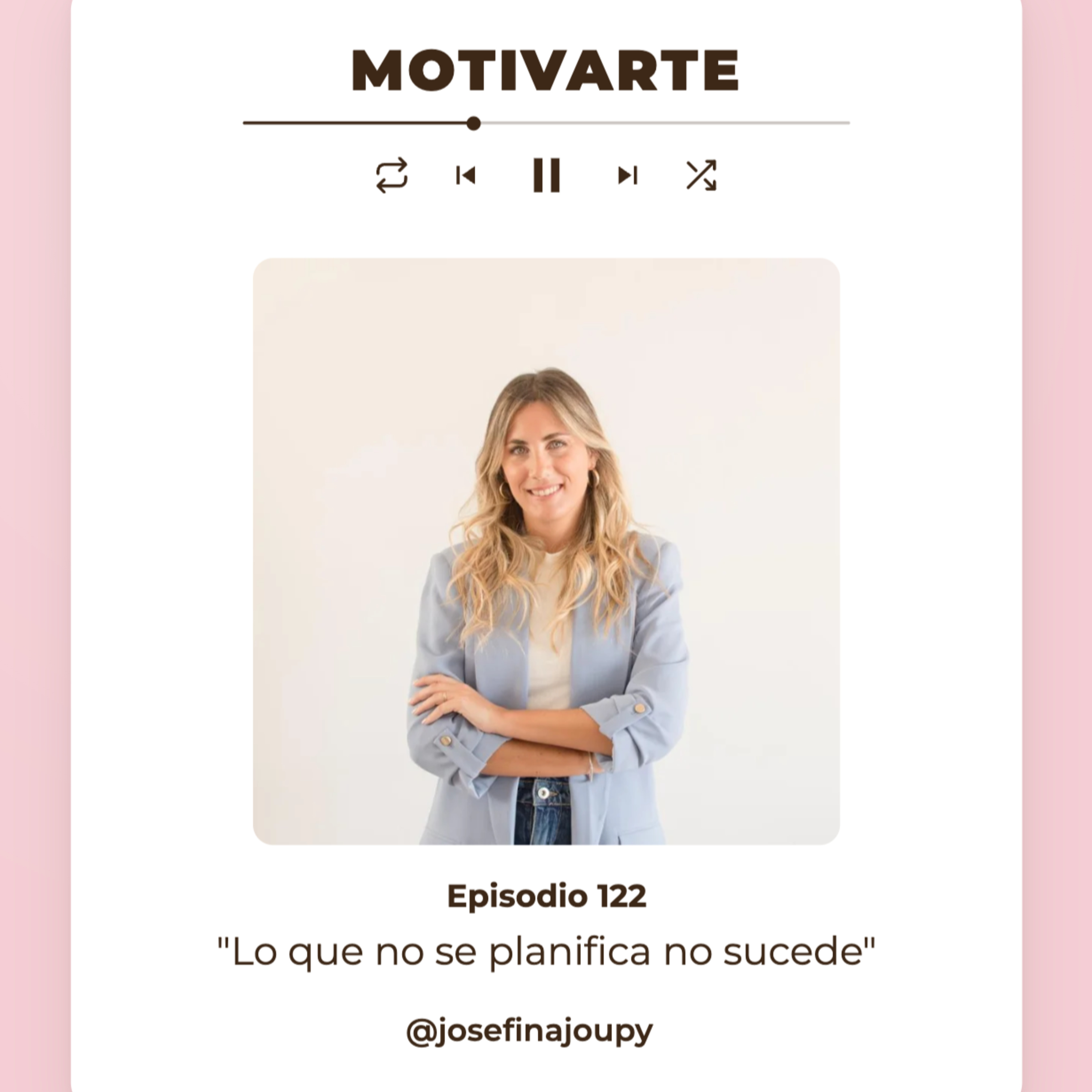 Episodio 122: "Lo que no se planifica, no sucede" con @josefinajoupy. episode artwork