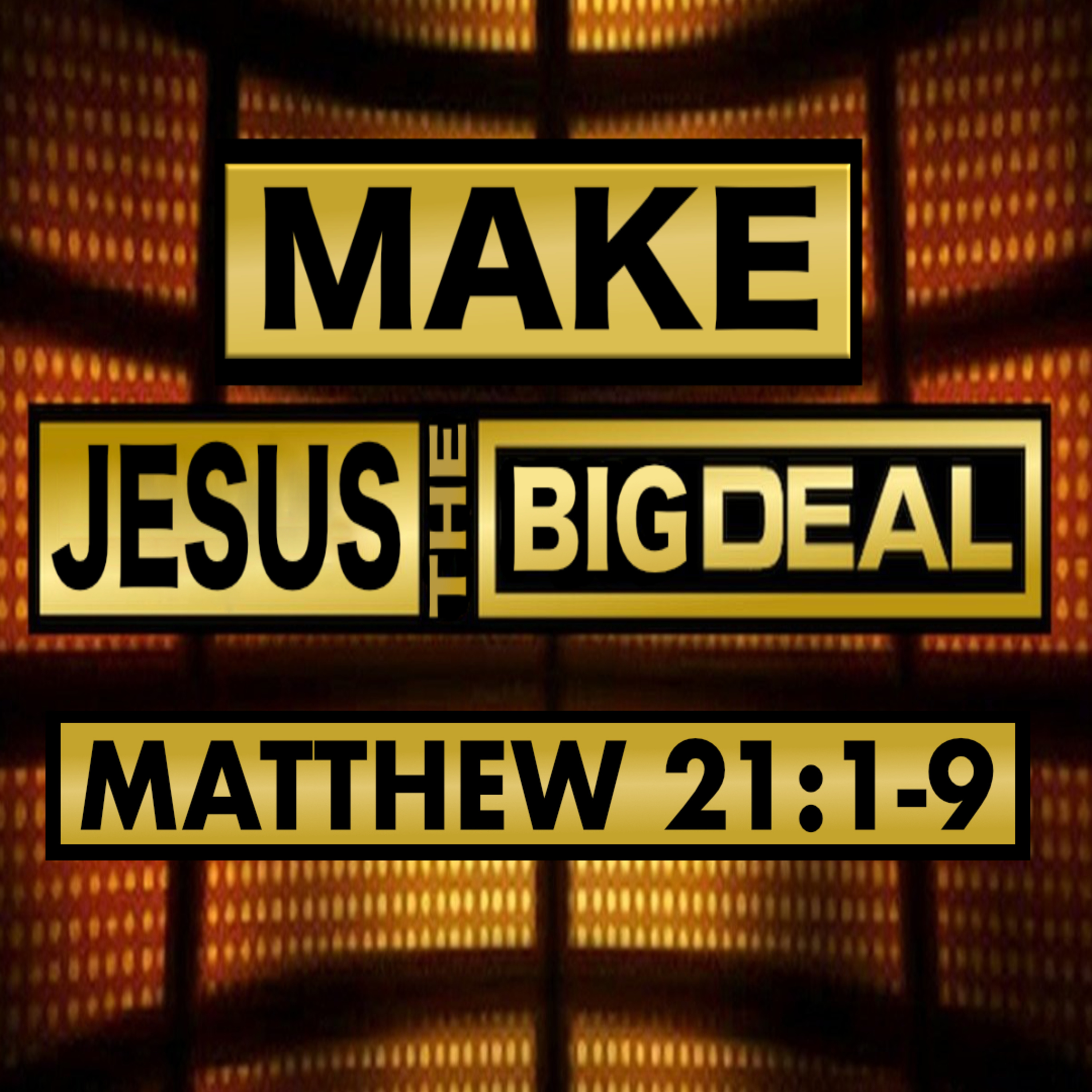 Make Jesus the Big Deal (Matthew 21:1-9) episode artwork