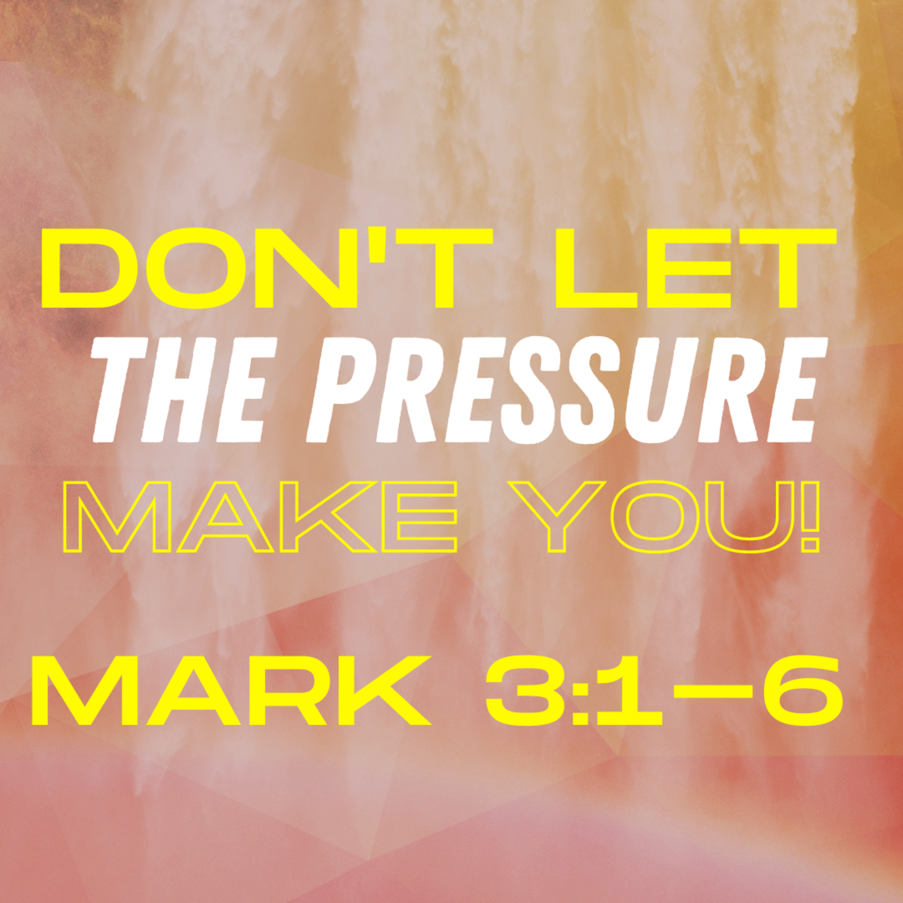 Don't Let the Pressure Make You (Mark 3:1-6) episode artwork