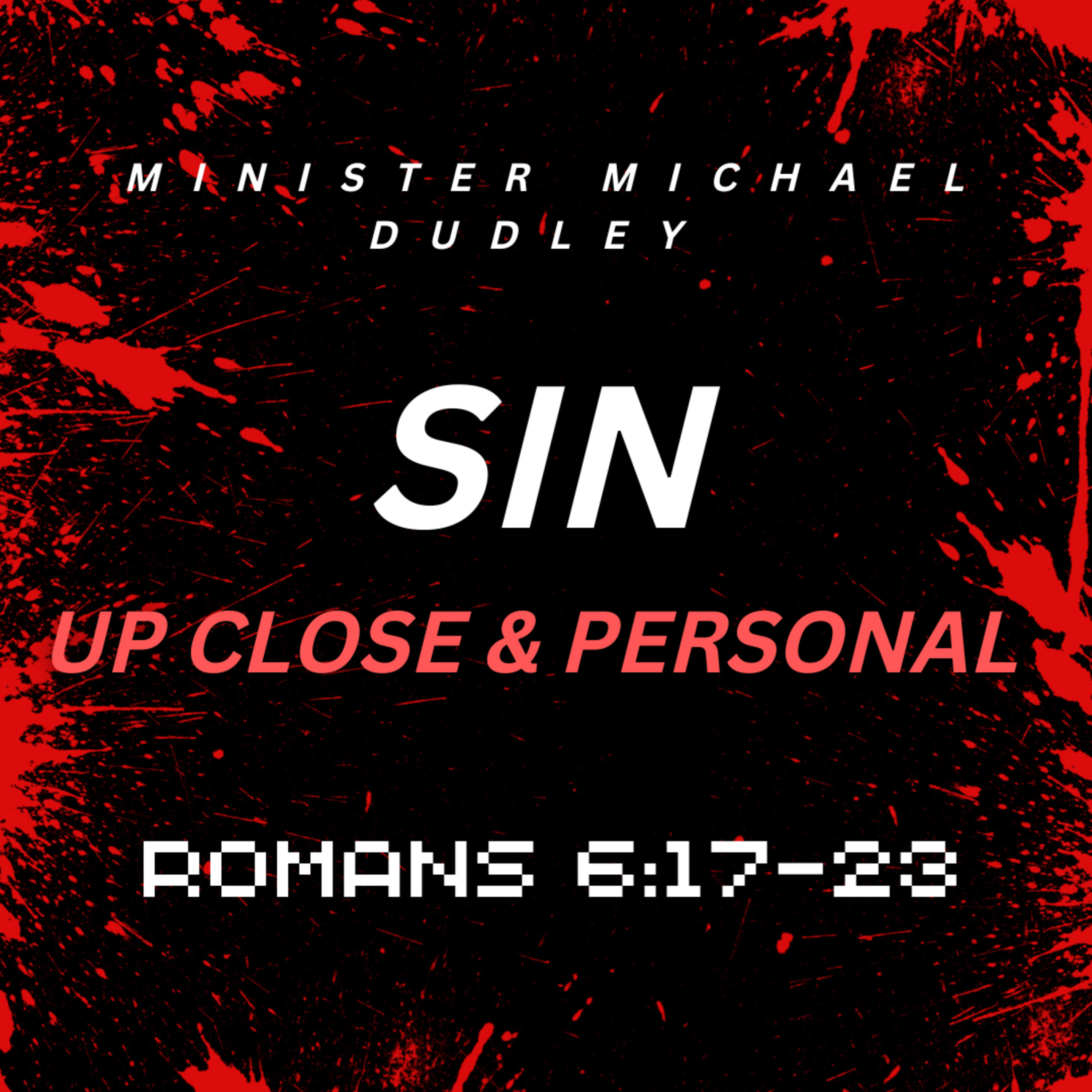 Min. Michael Dudley - Sin: Up Close & Personal (Romans 6:17-23) episode artwork