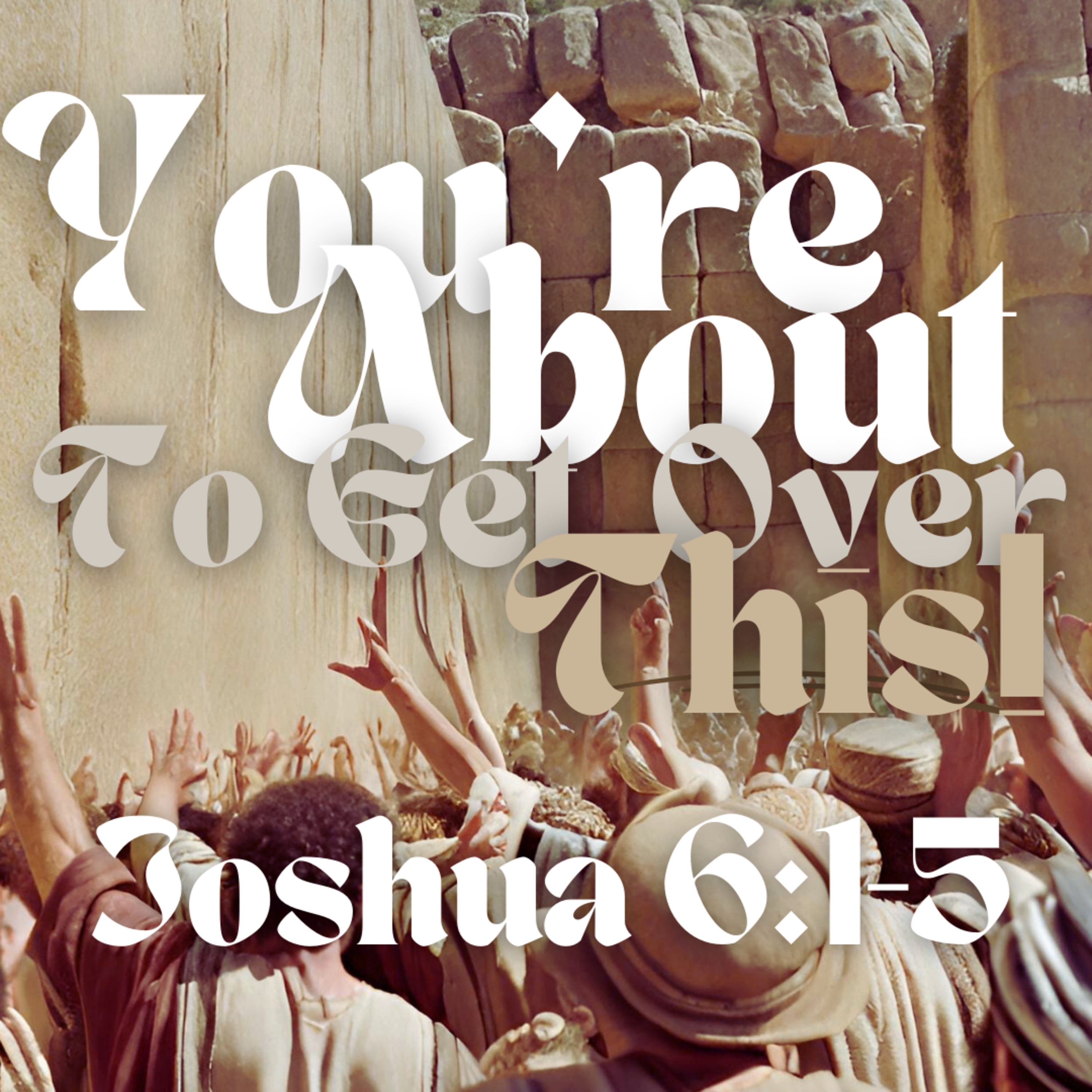 You're About to Get Over This (Joshua 6:1-5) episode artwork