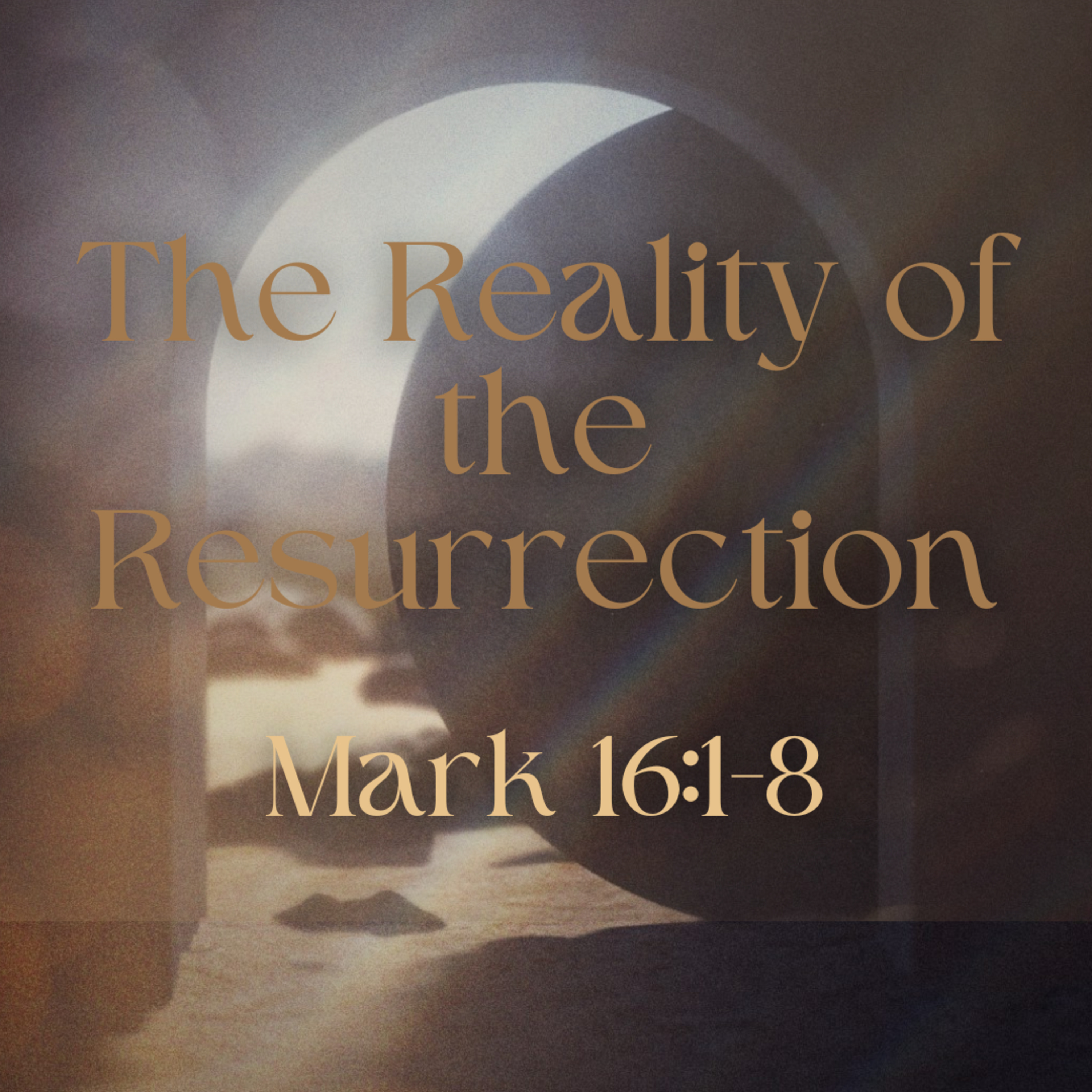 The Reality of the Resurrection (Mark 16:1-8)