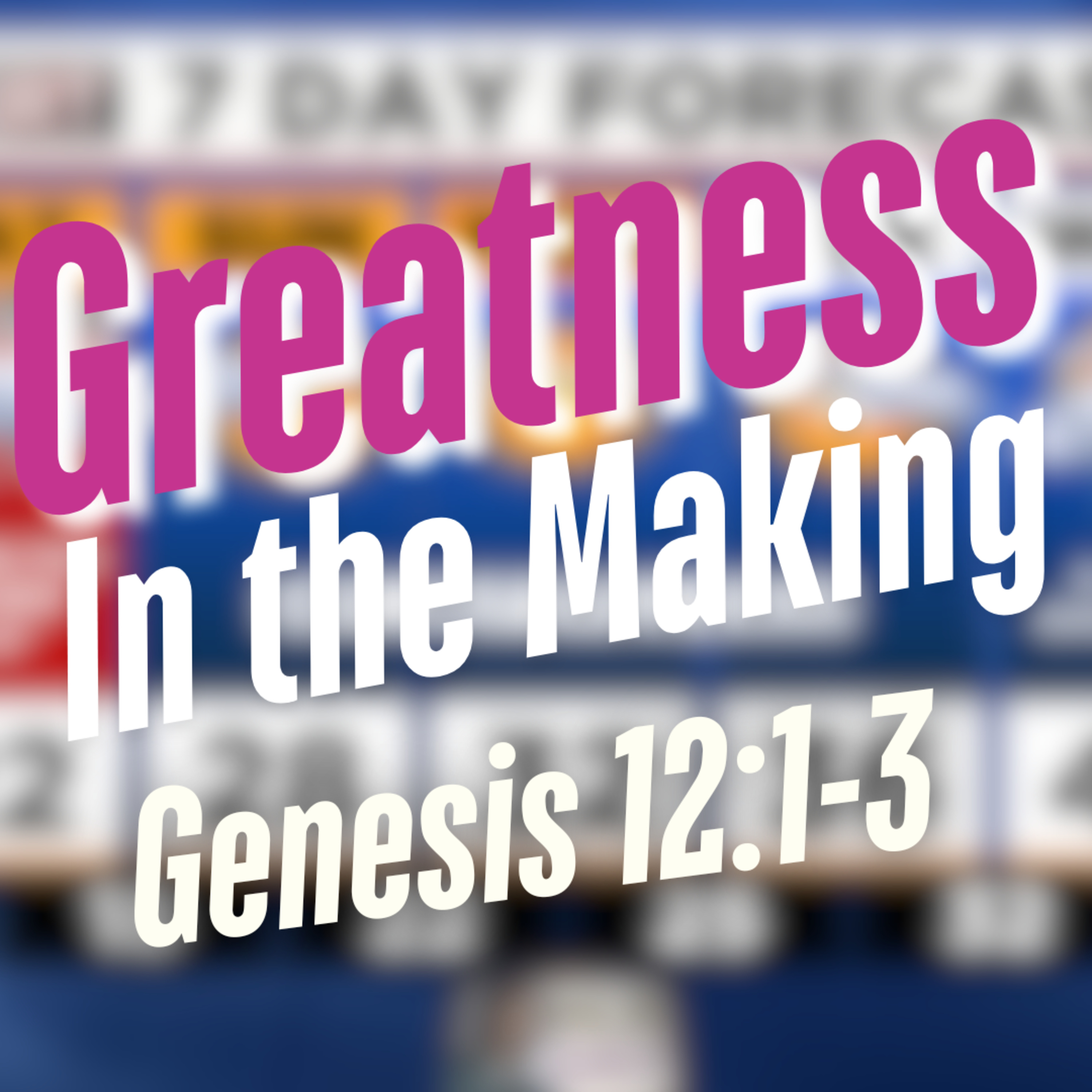 Greatness in the Making (Genesis 12:1-3) episode artwork