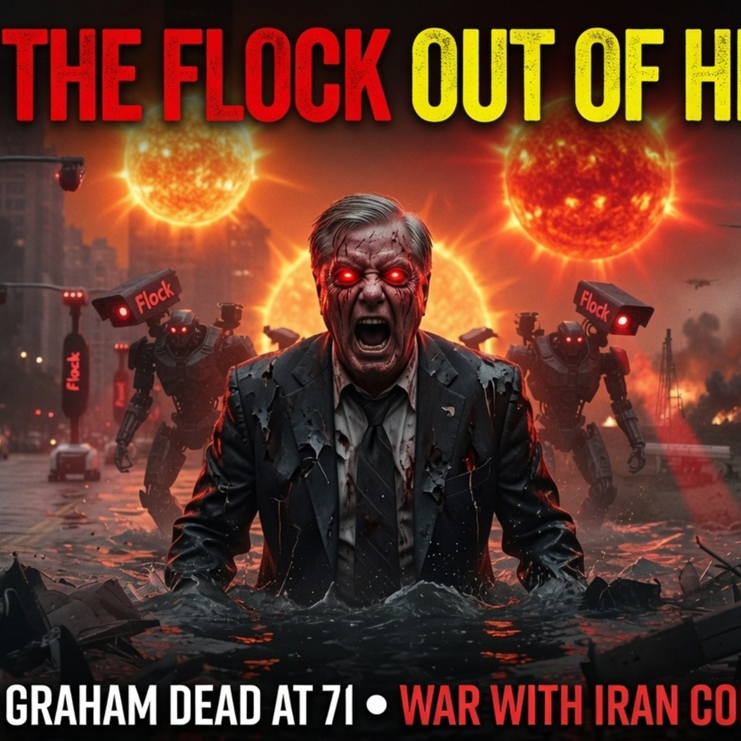 Get the Flock Out of Here, Lindsey Graham dead RIH, Artificial Suns & Back to War with Iran episode artwork