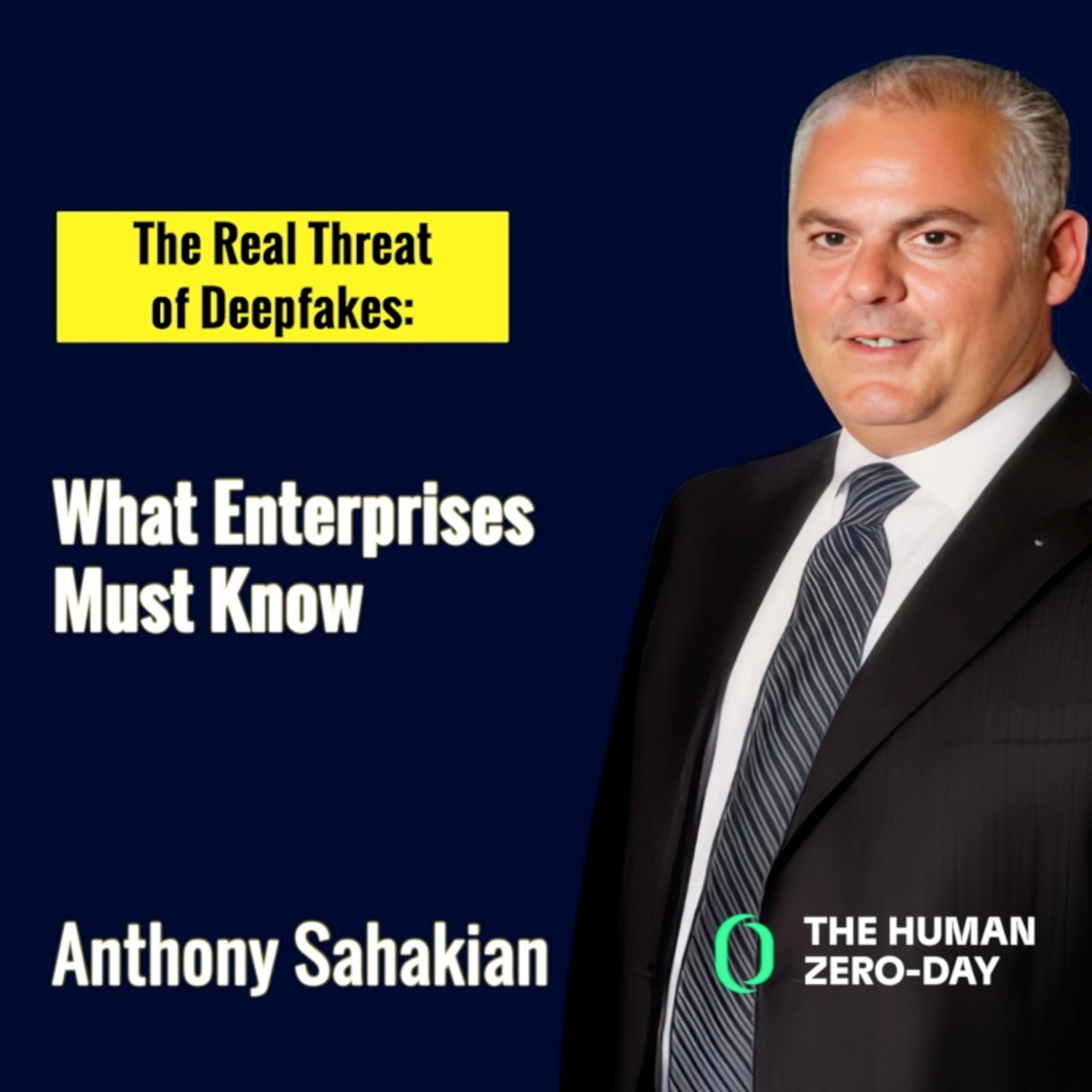 The Human Zero Day Series | Ep1146: The Real Threat of Deepfakes - Anthony Sahakian on What Enterprises Must Know episode artwork
