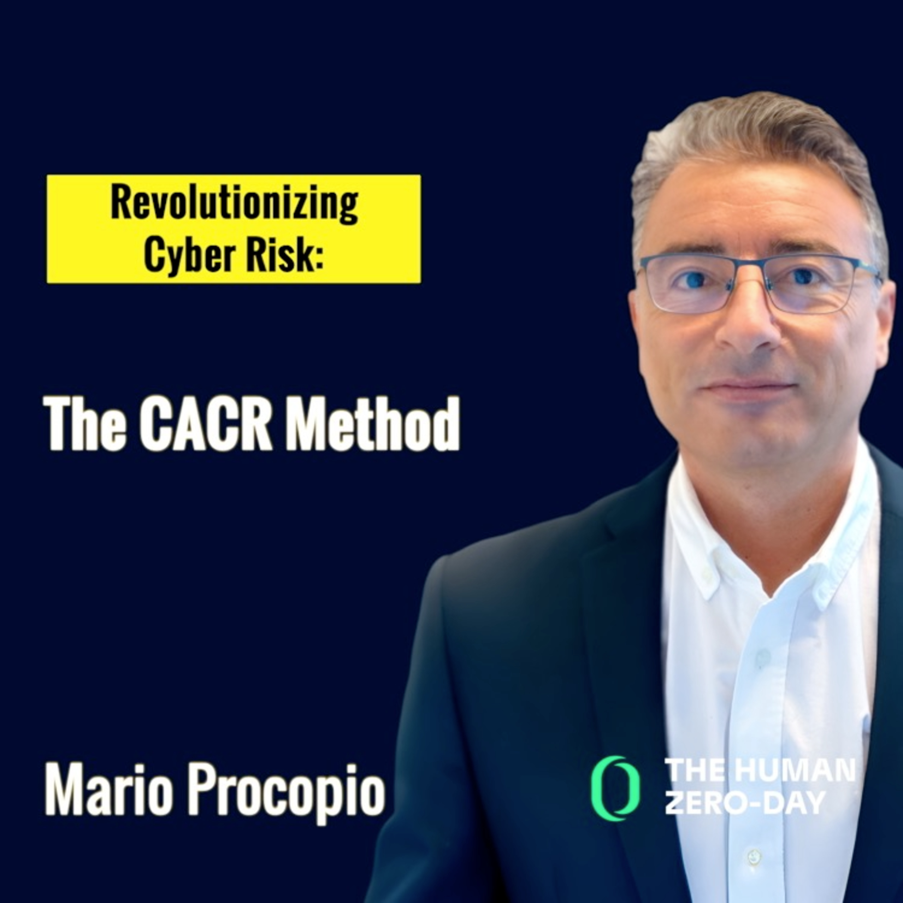 The Human Zero Day Series | Ep1147: Revolutionizing Cyber Risk: The CACR Method with Mario Procopio episode artwork