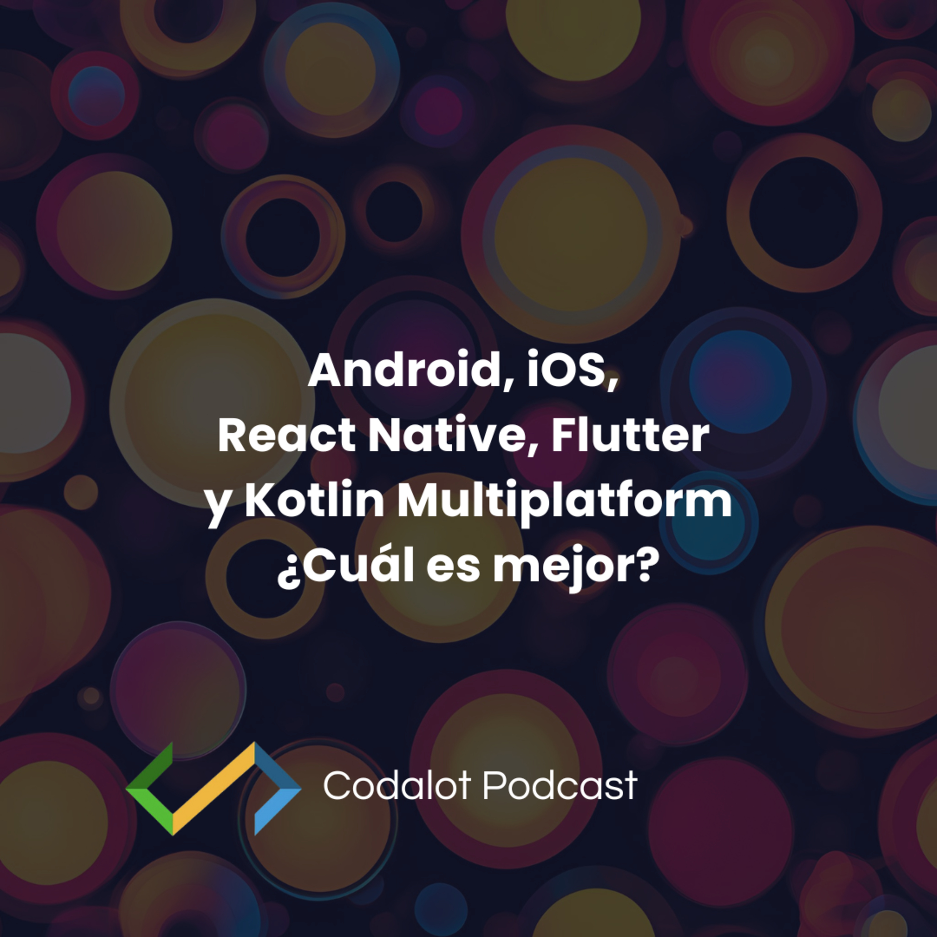 Android, iOS, ReactNative, Flutter y KMP ¿cuál es mejor? | S03E03 episode artwork