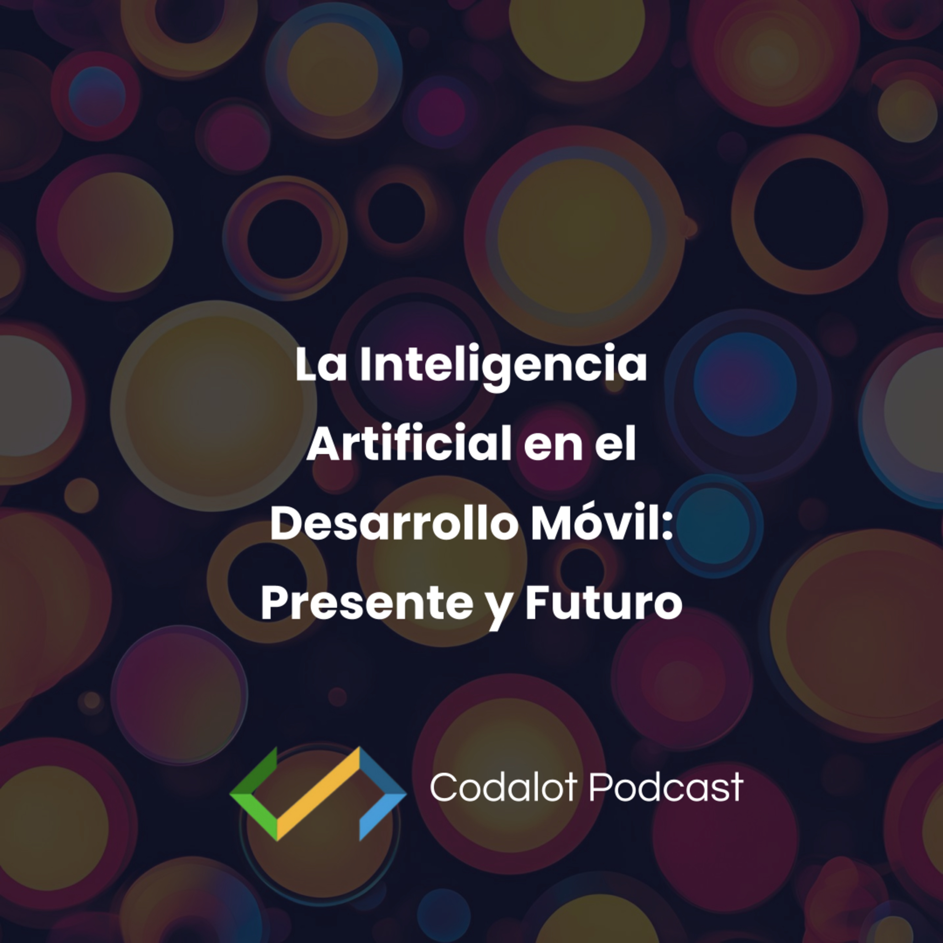 La Inteligencia Artificial en el Desarrollo Móvil: Presente y Futuro | S03E04 episode artwork