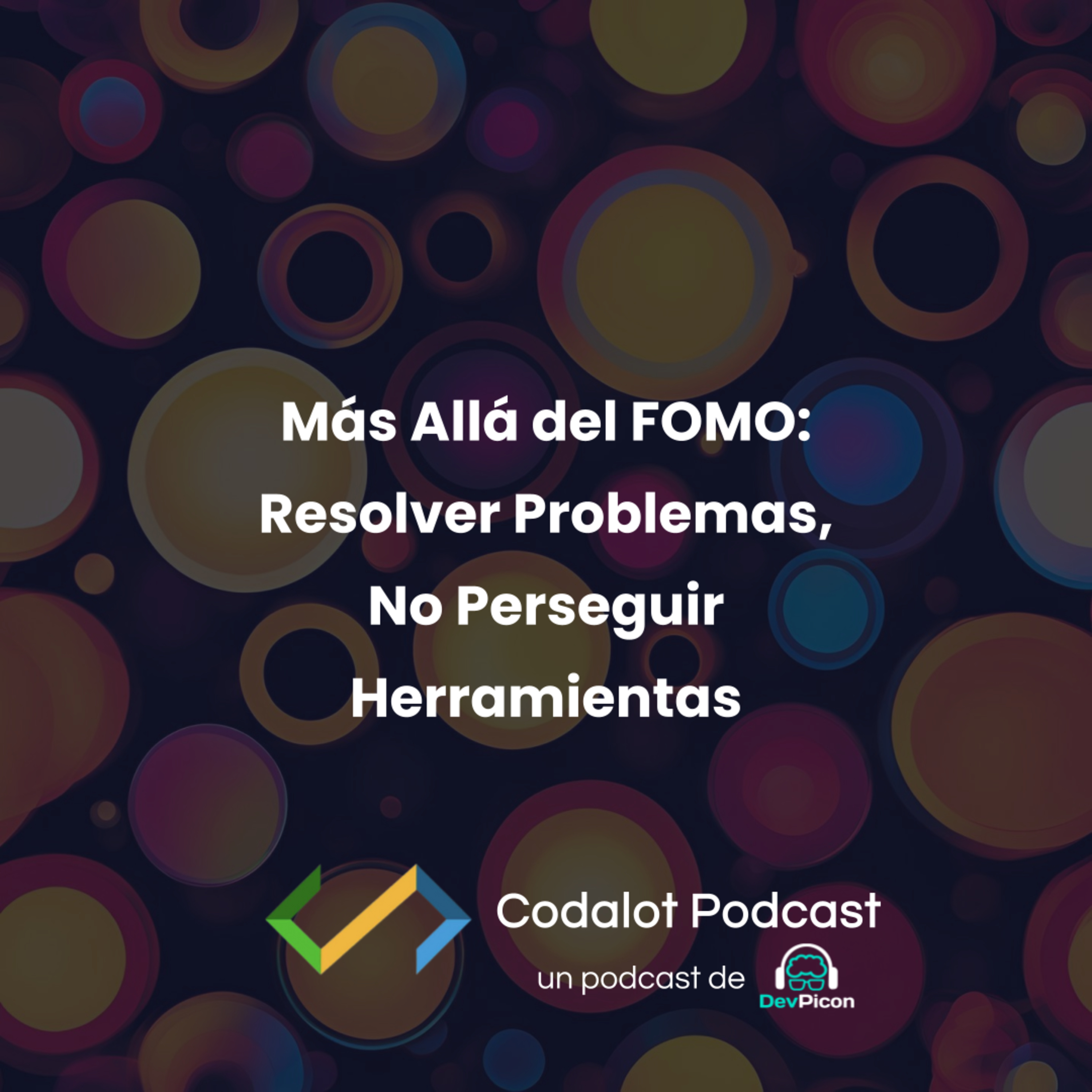 Más Allá del FOMO: Resolver Problemas, No Perseguir Herramientas | S03E06 episode artwork
