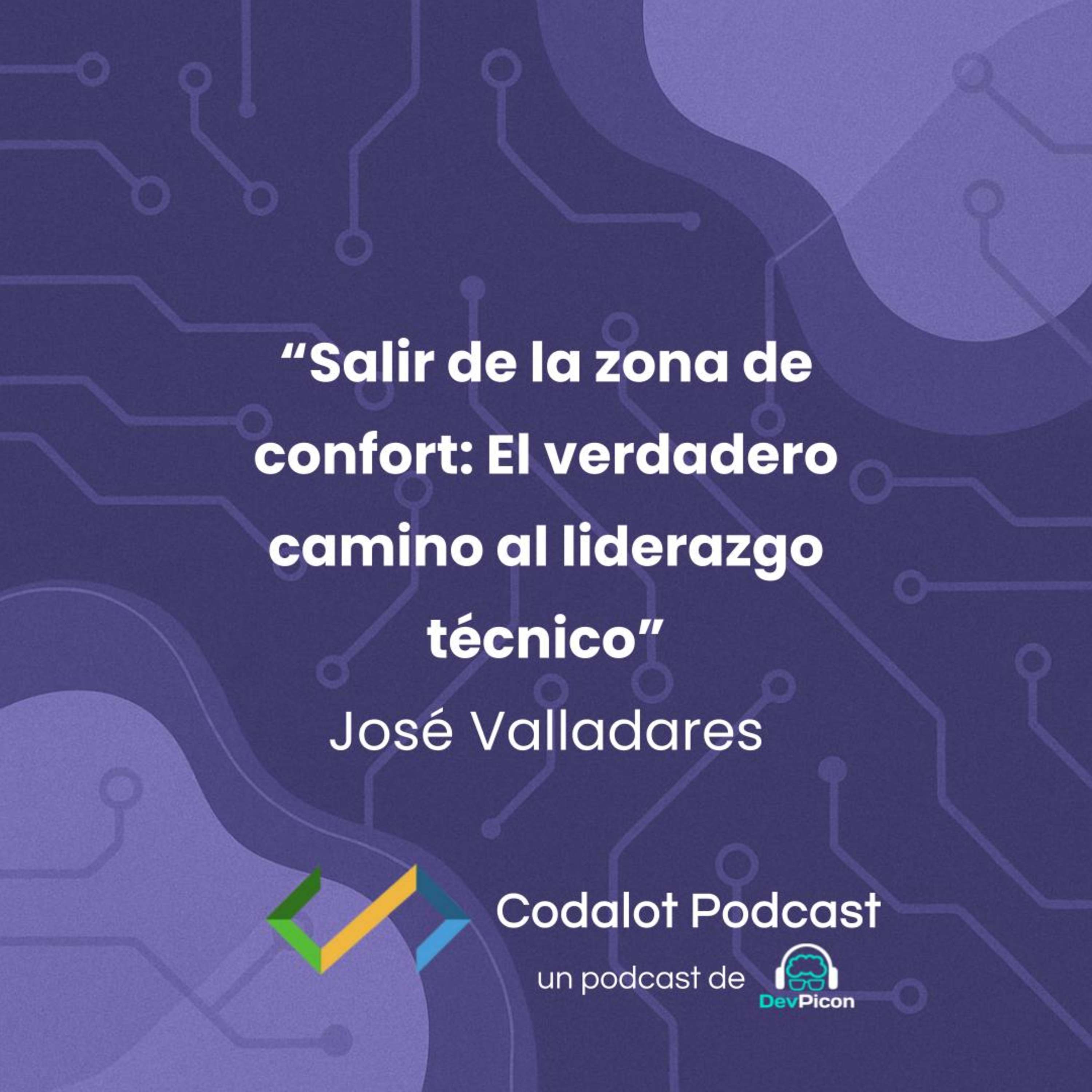 “Salir de la zona de confort: El verdadero camino al liderazgo técnico” - José Valladares | S04E02 episode artwork