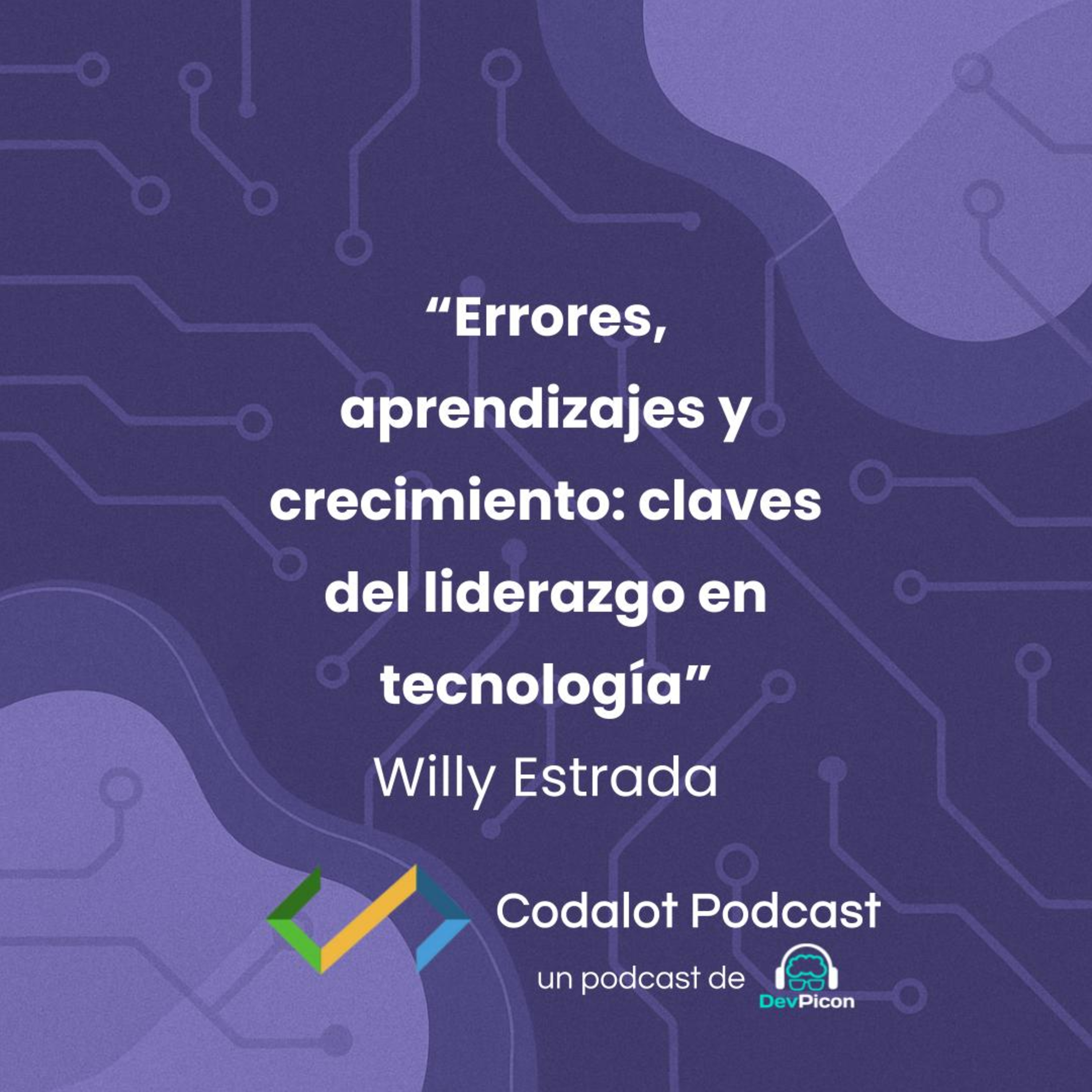 Errores, aprendizajes y crecimiento: claves del liderazgo en tecnología – Willy Estrada | S04E04 episode artwork