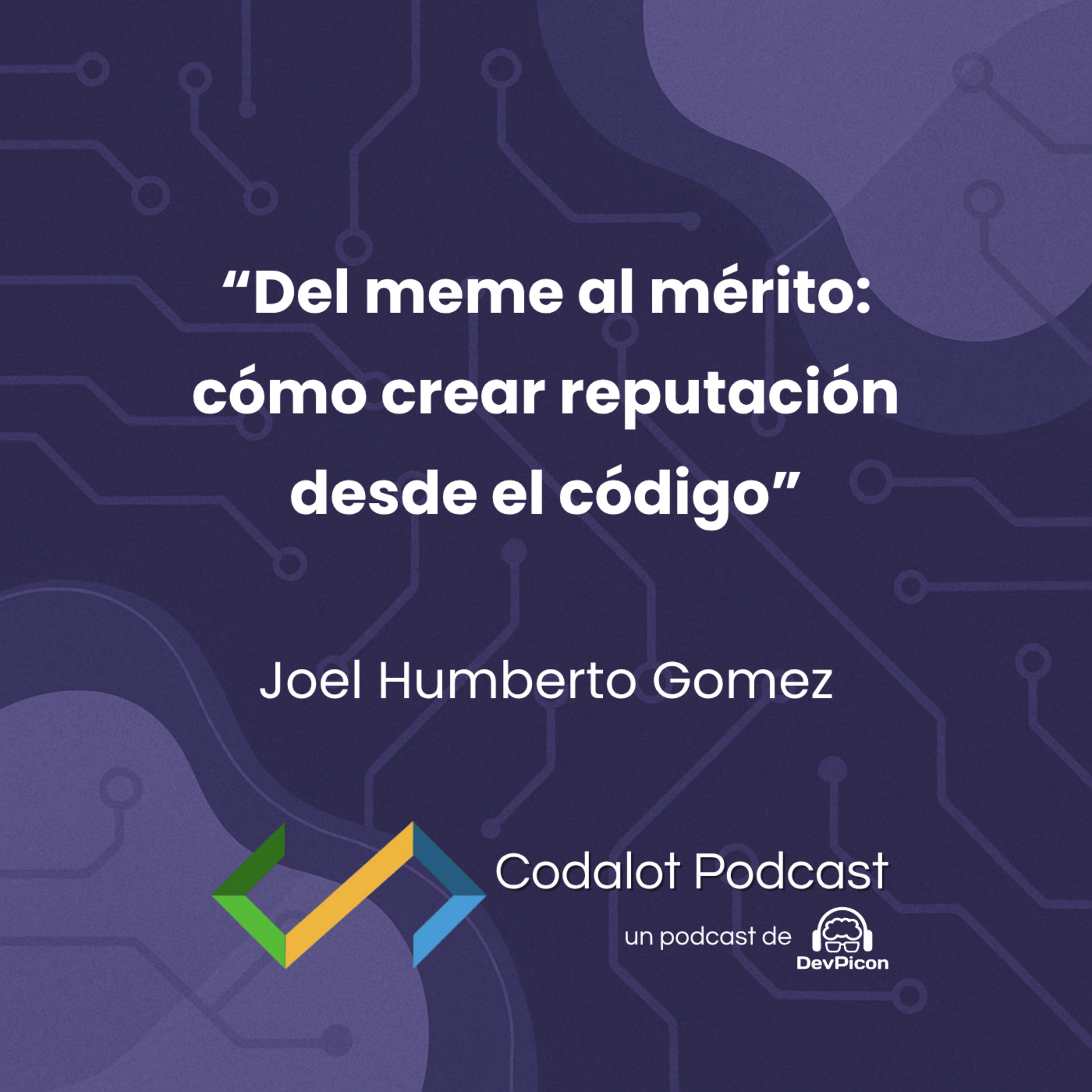 Del meme al mérito: ¿Cómo crear reputación desde el código? - Joel Humberto Gomez | S04E07 episode artwork