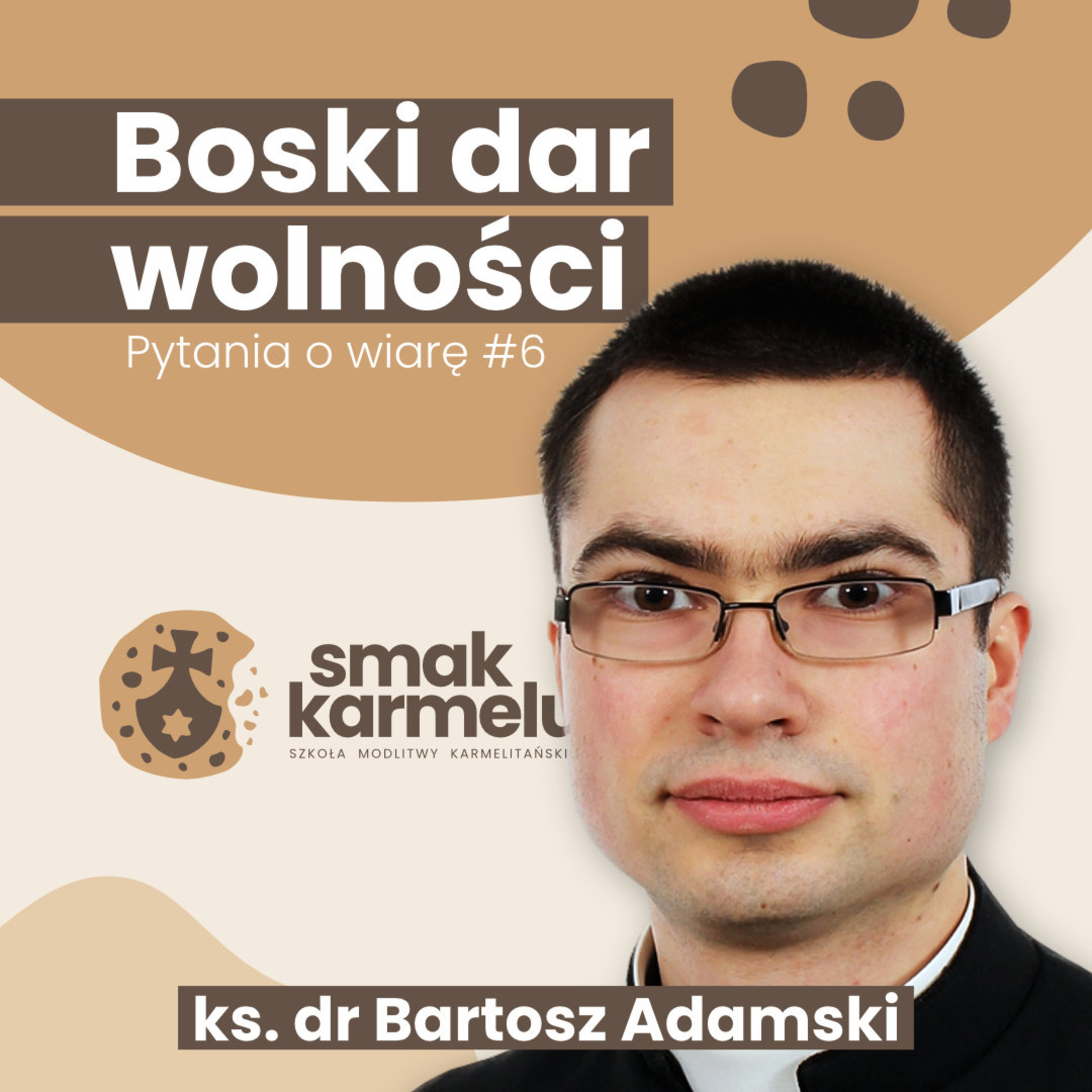 Boski dar wolności - ks. dr Bartosz Adamski (Pytania o wiarę #6)