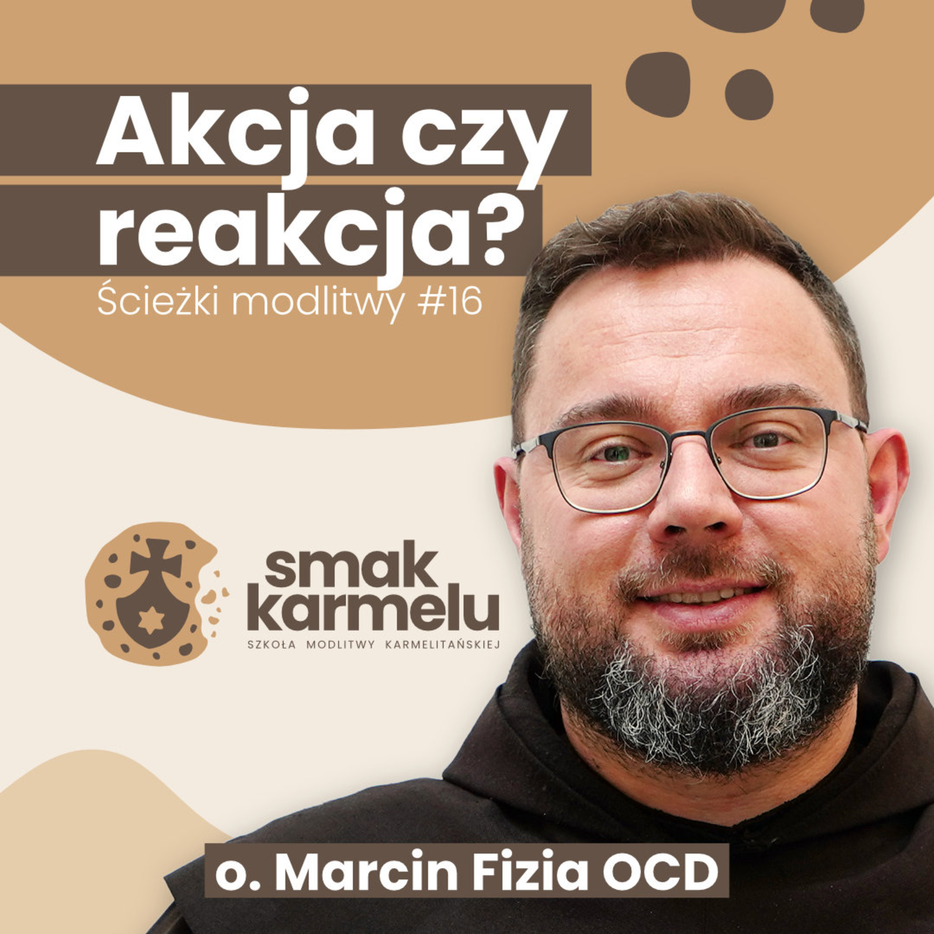 Akcja czy reakcja? - o. Marcin Fizia OCD (Ścieżki modlitwy #16)