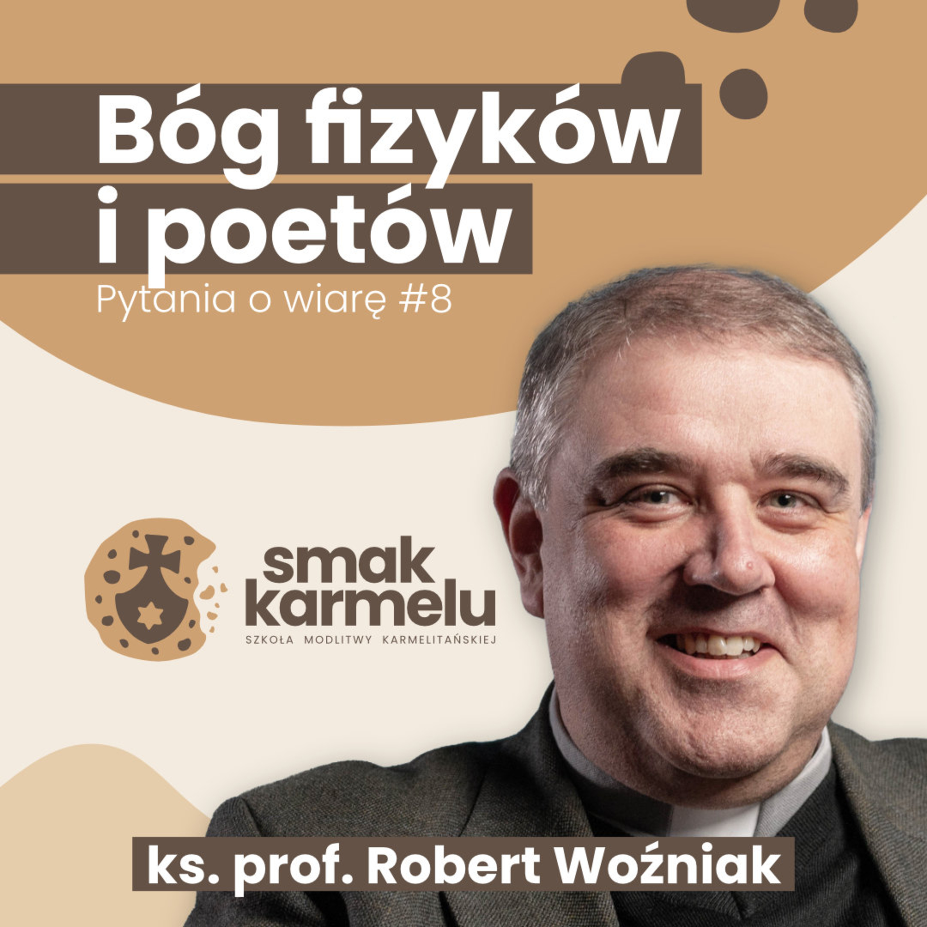 Bóg fizyków i poetów - ks. prof. Robert Woźniak (Rozmowy o wierze #8)