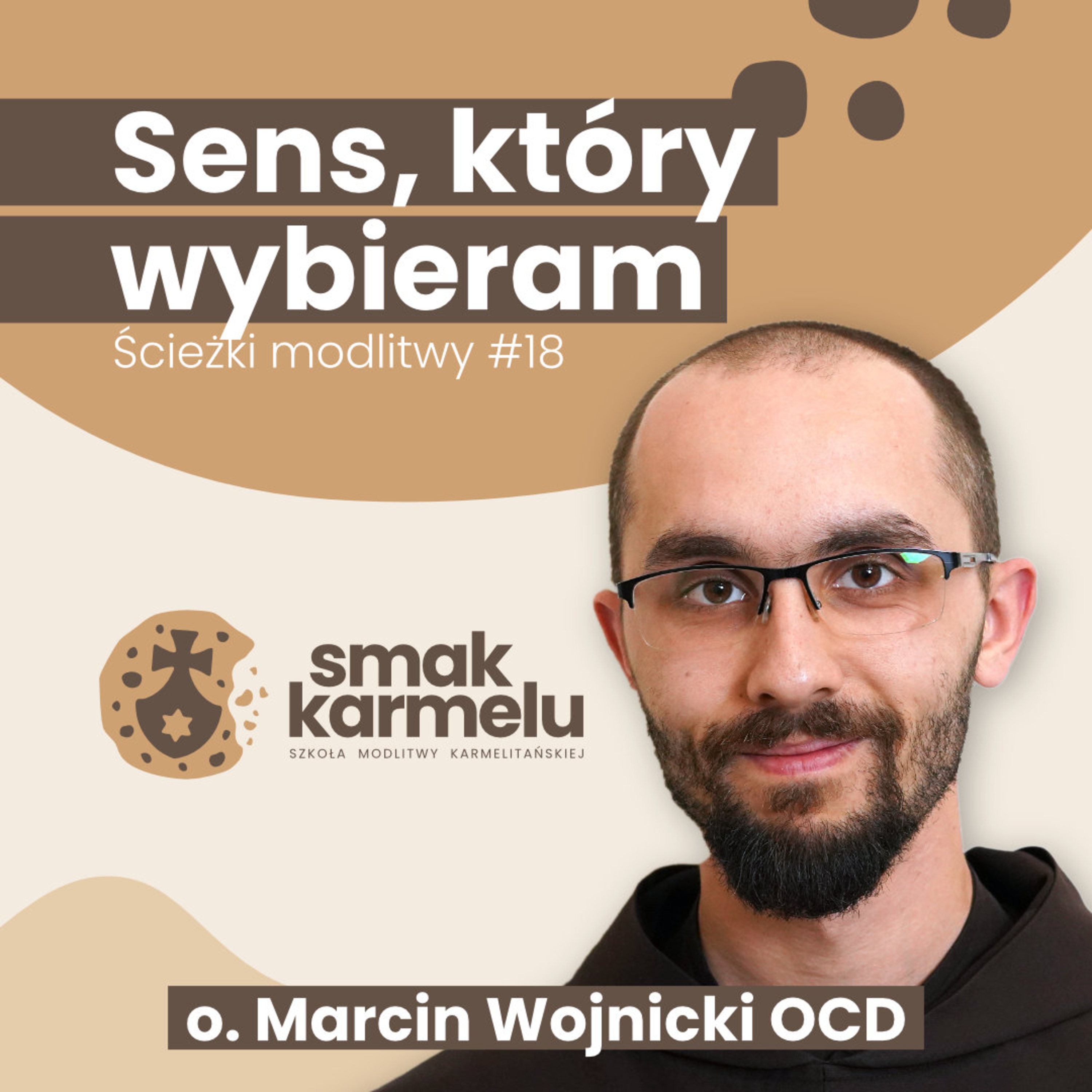 Sens, który wybieram - o. Marcin Wojnicki OCD (Ścieżki modlitwy #18)