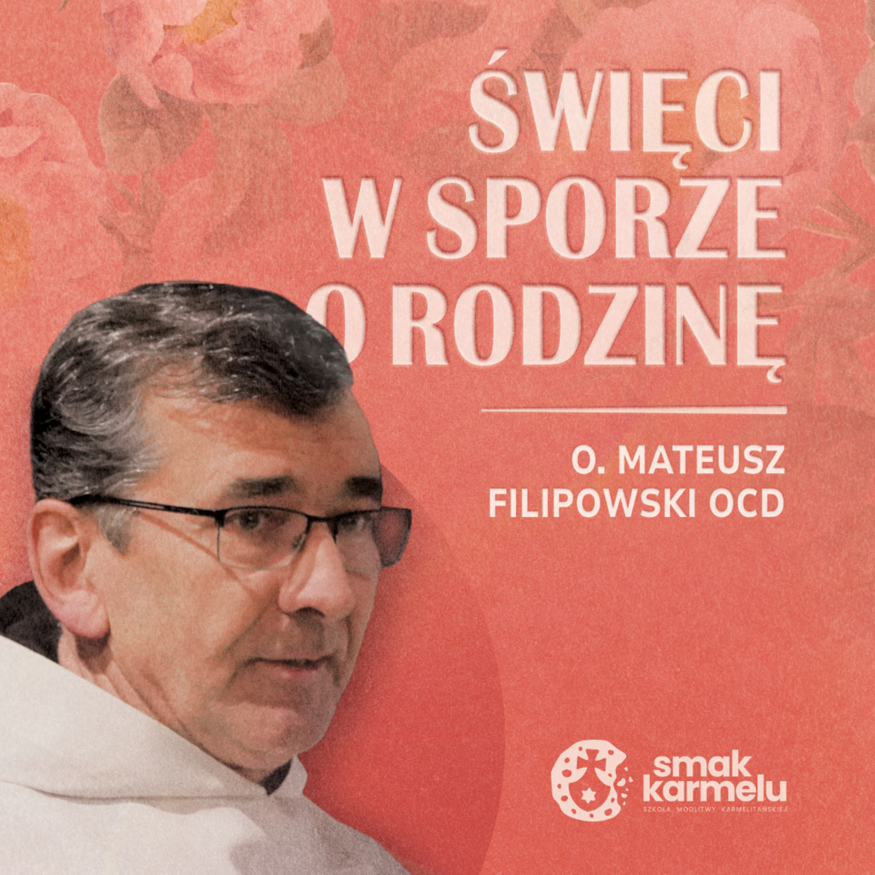 Święci w sporze o rodzinę - o. dr hab. Marian Zawada OCD (Karmelitańskie historie #11)