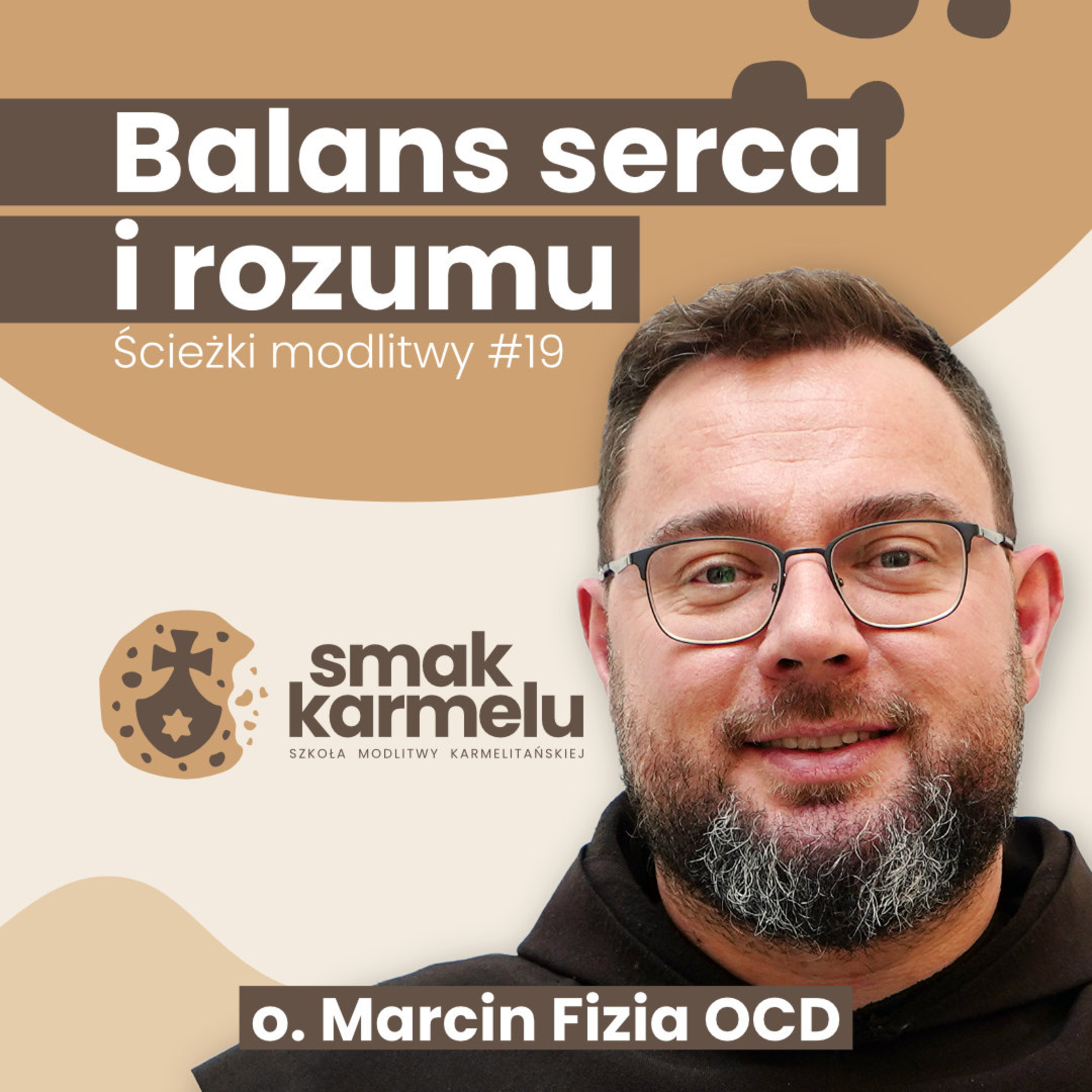 Balans serca i rozumu - o. Marcin Fizia OCD (Ścieżki modlitwy #19)
