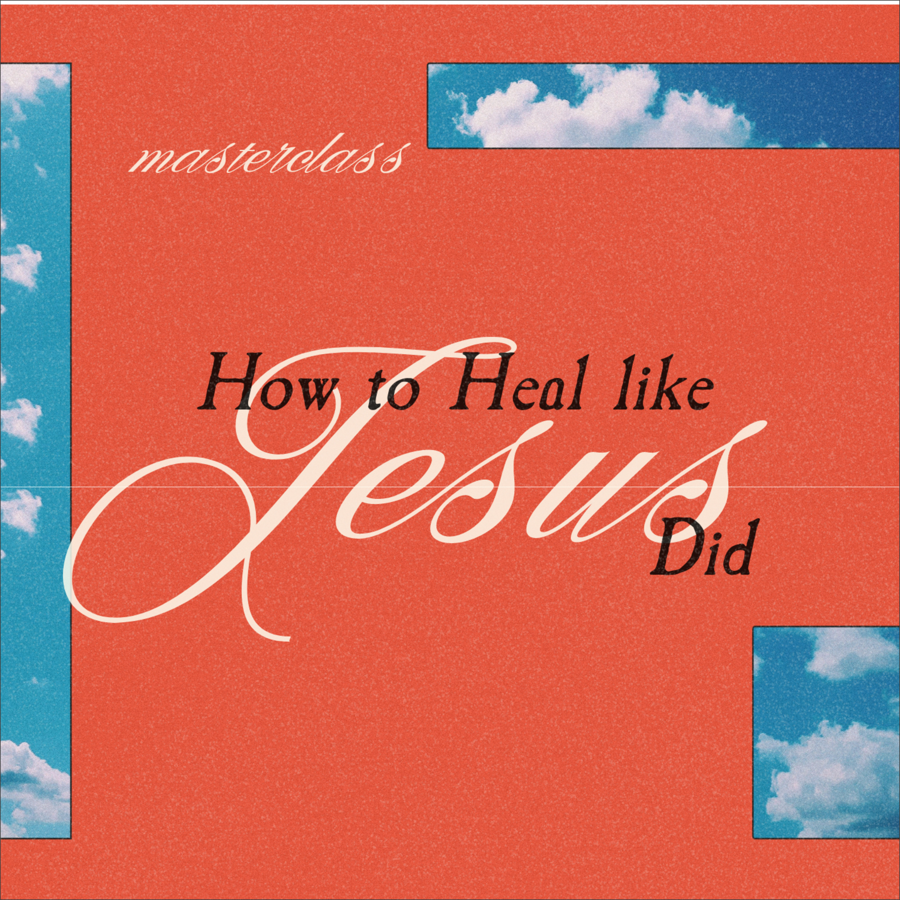 04 | How to Heal like Jesus did | Masterclass episode artwork