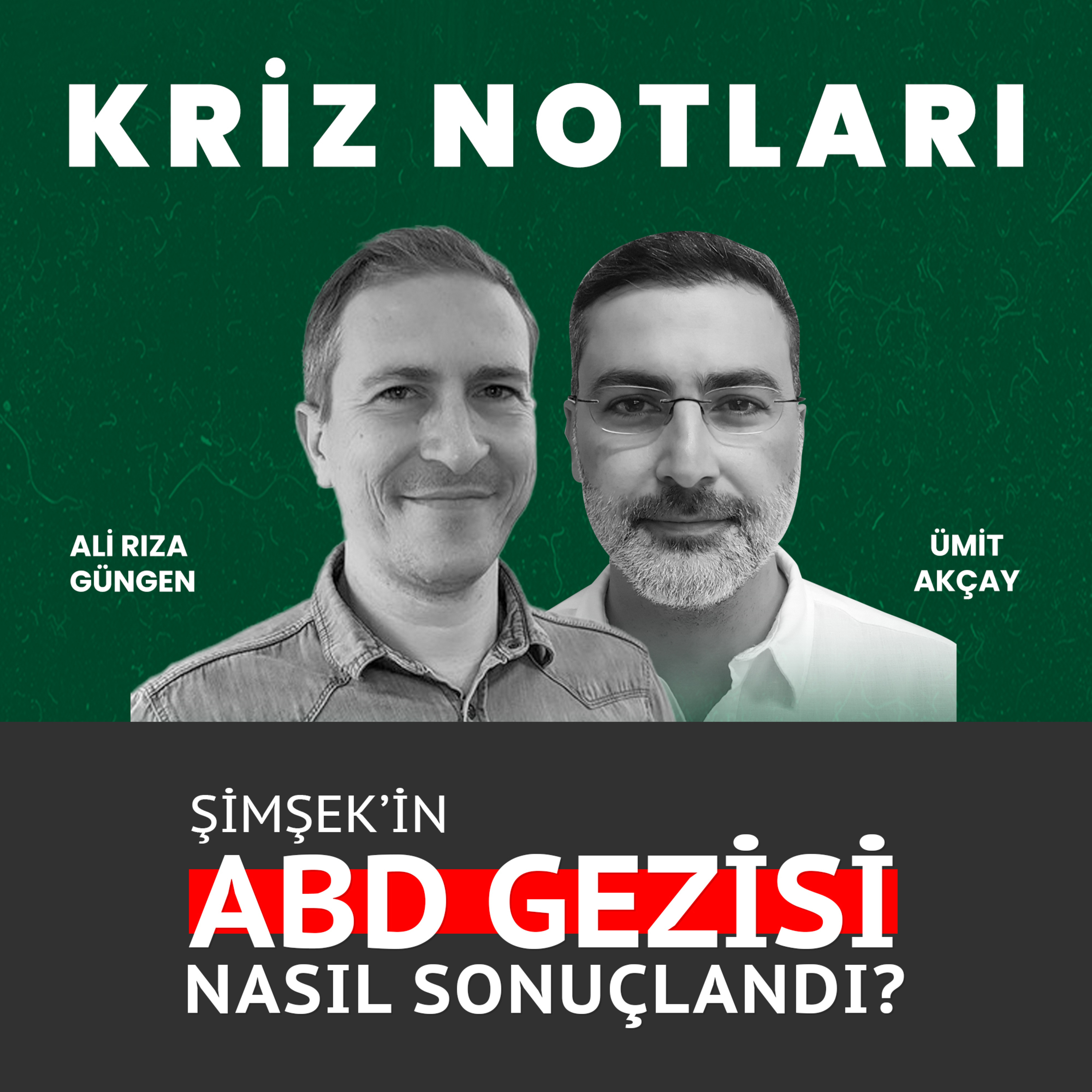 Kriz Notları | Şimşek programının kaderi ABD'li yatırımcıların elinde mi? - Ali Rıza Güngen ve Ümit Akçay